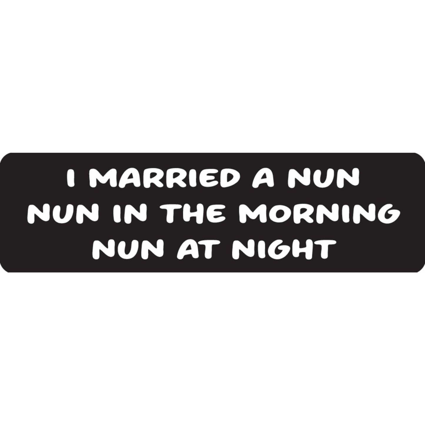 I married a nun nun in the morning nun at night vinyl motorcycle helmet sticker - funny biker decal