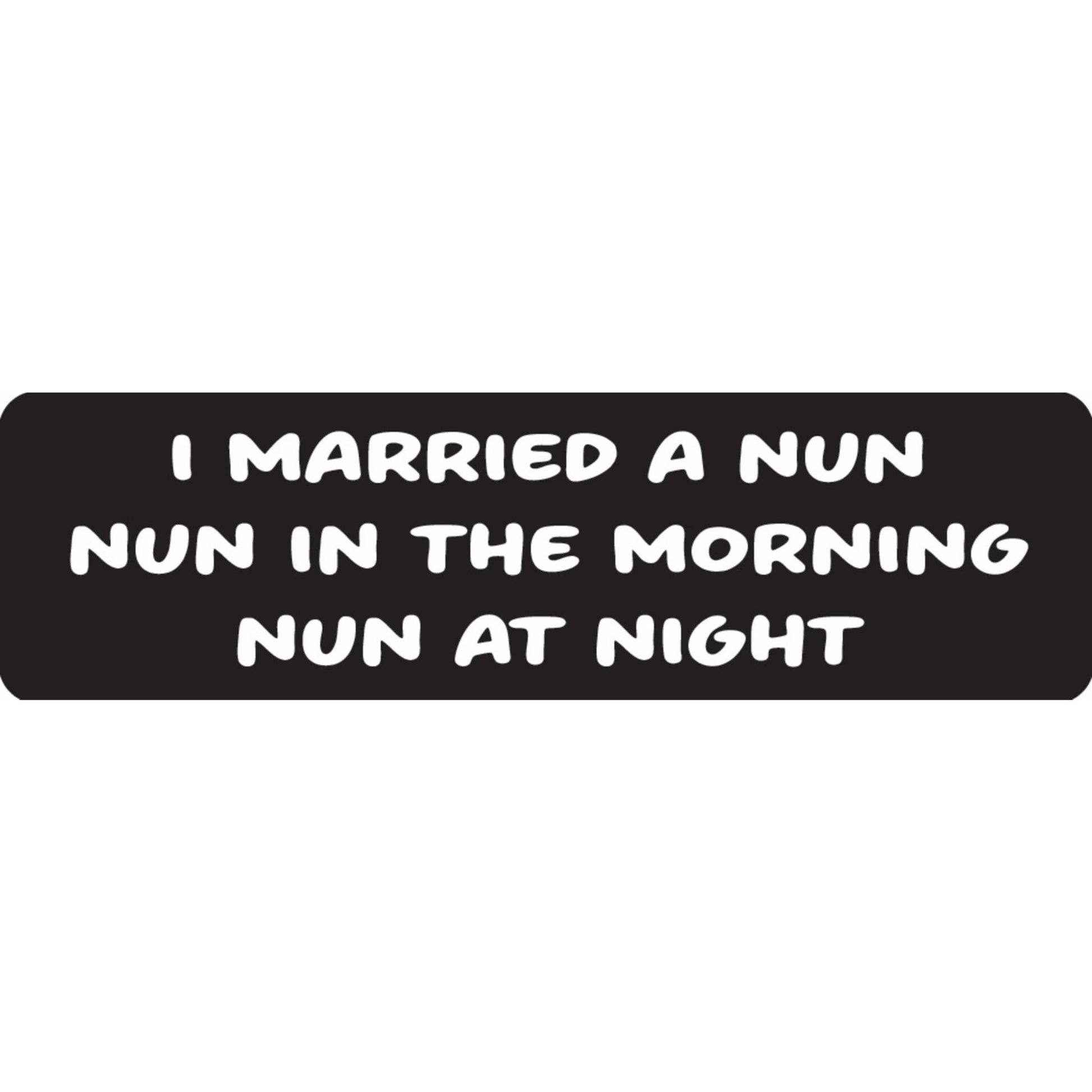 I married a nun nun in the morning nun at night vinyl motorcycle helmet sticker - funny biker decal