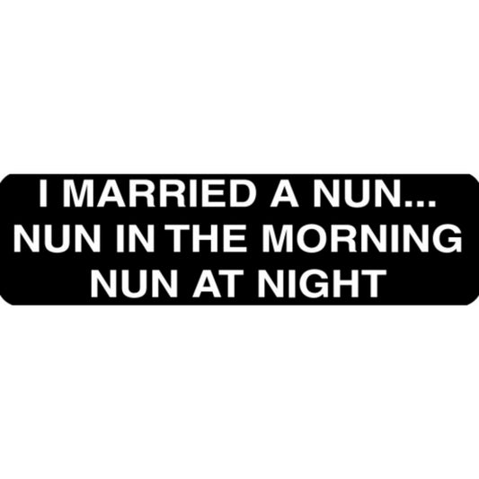 I married a nun nun in the morning nun at night vinyl motorcycle helmet stickers - funny biker decal