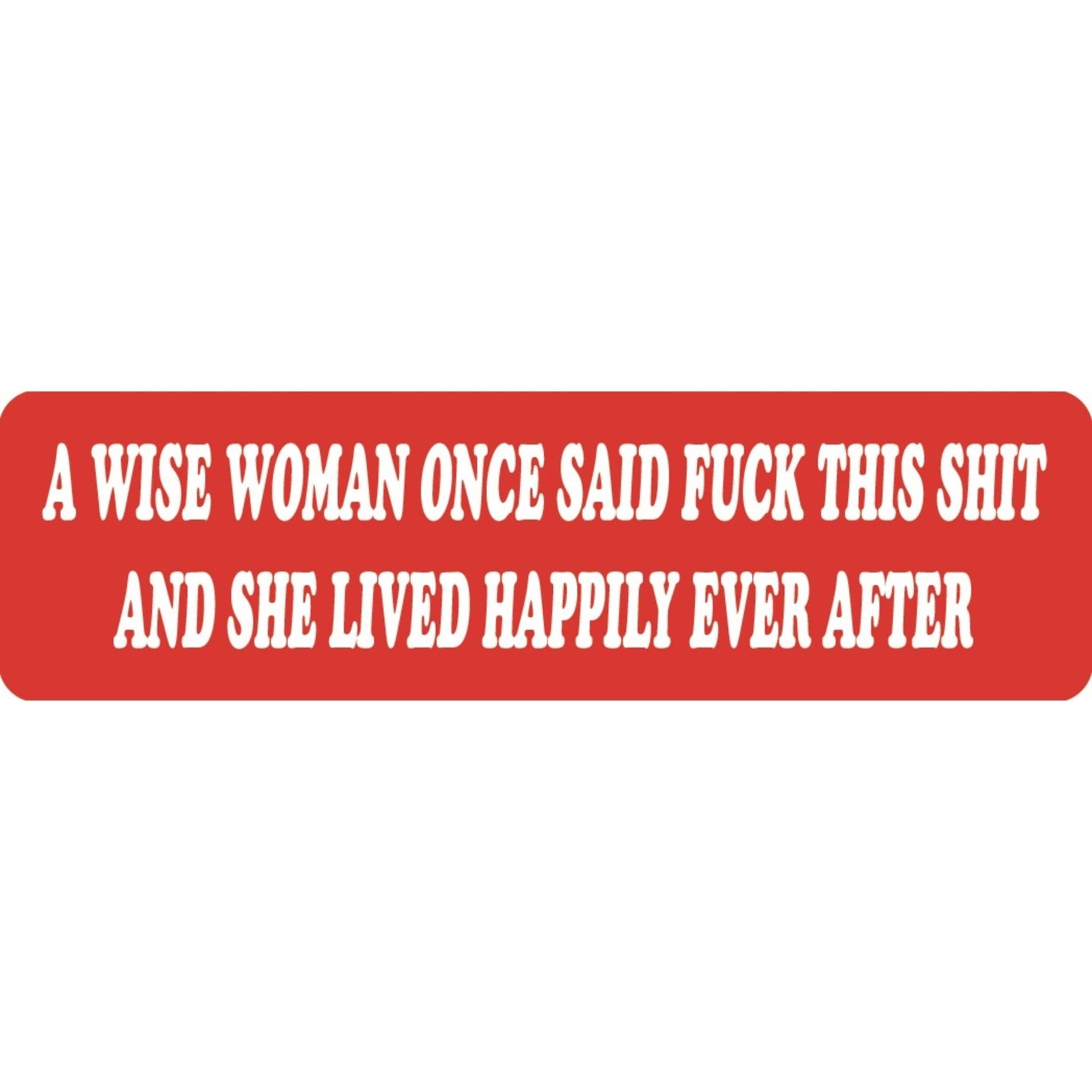 A wise woman once said fuck this shit and she lived happily ever after vinyl motorcycle helmet sticker - funny biker decal
