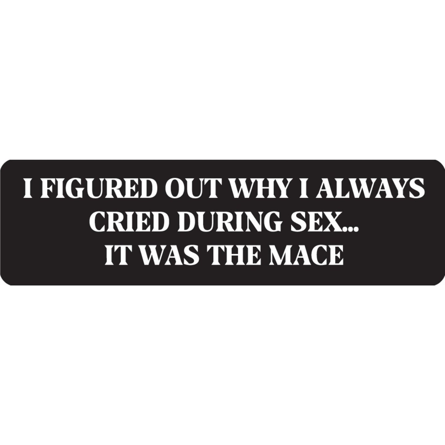 I figured out why I always cried during sex it was the mace vinyl motorcycle helmet sticker - funny biker decal