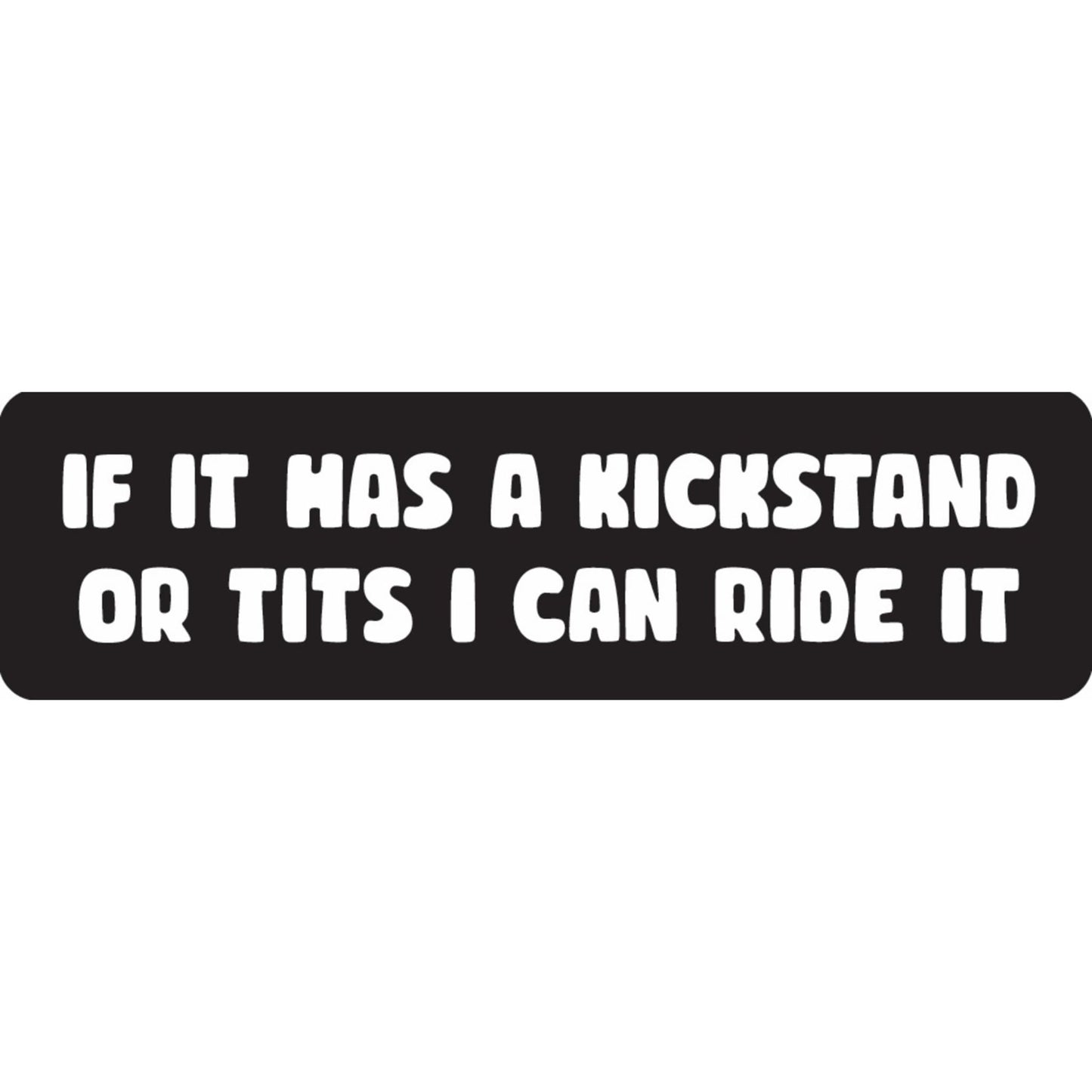 If it has a kickstand or tits I can ride it vinyl motorcycle helmet sticker - bold biker decal