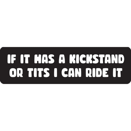 If it has a kickstand or tits I can ride it vinyl motorcycle helmet sticker - bold biker decal