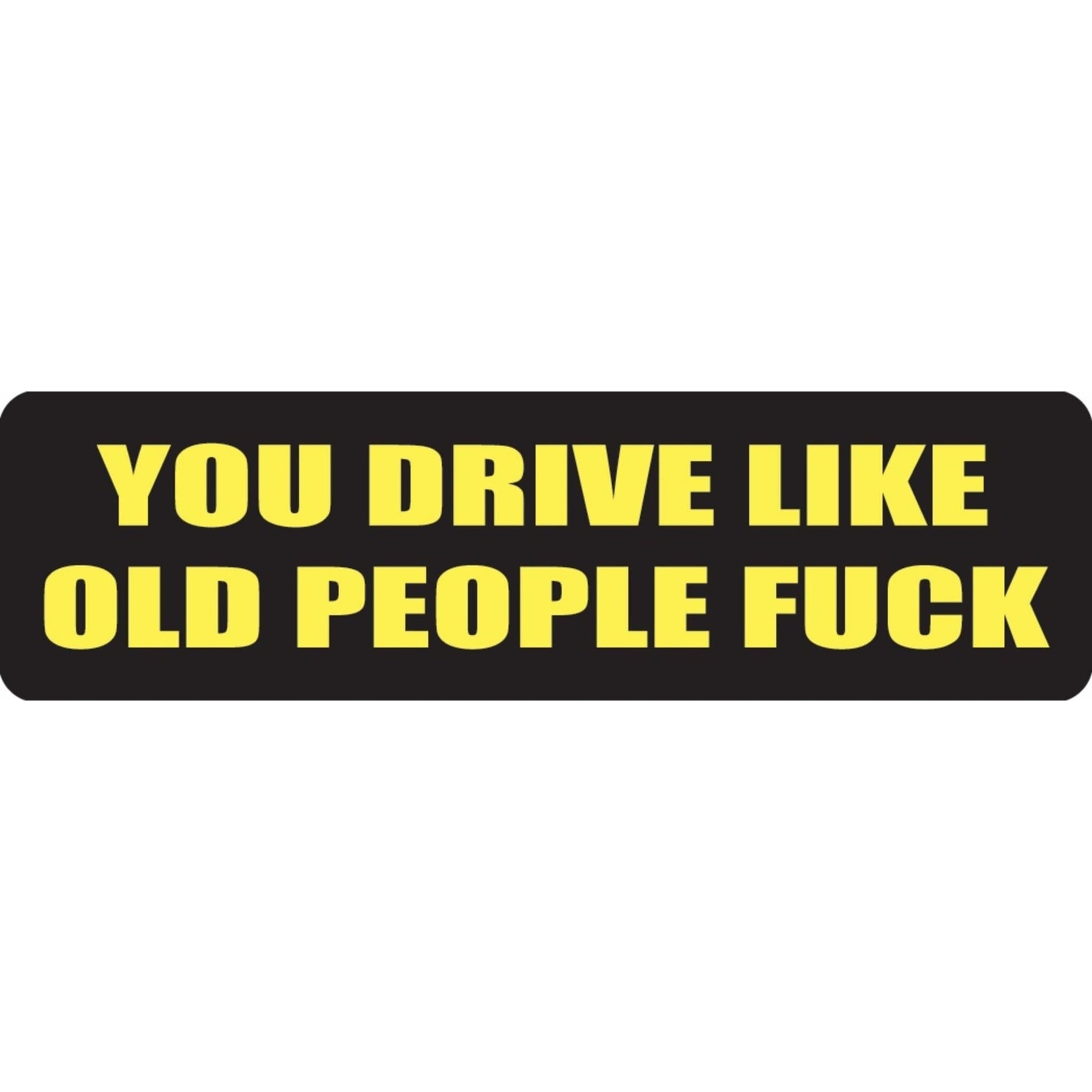 You drive like old people fuck vinyl motorcycle helmet sticker - funny biker decal