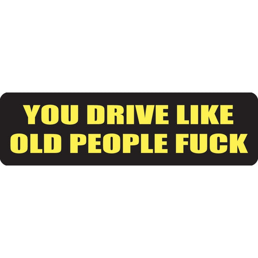 You drive like old people fuck vinyl motorcycle helmet sticker - funny biker decal