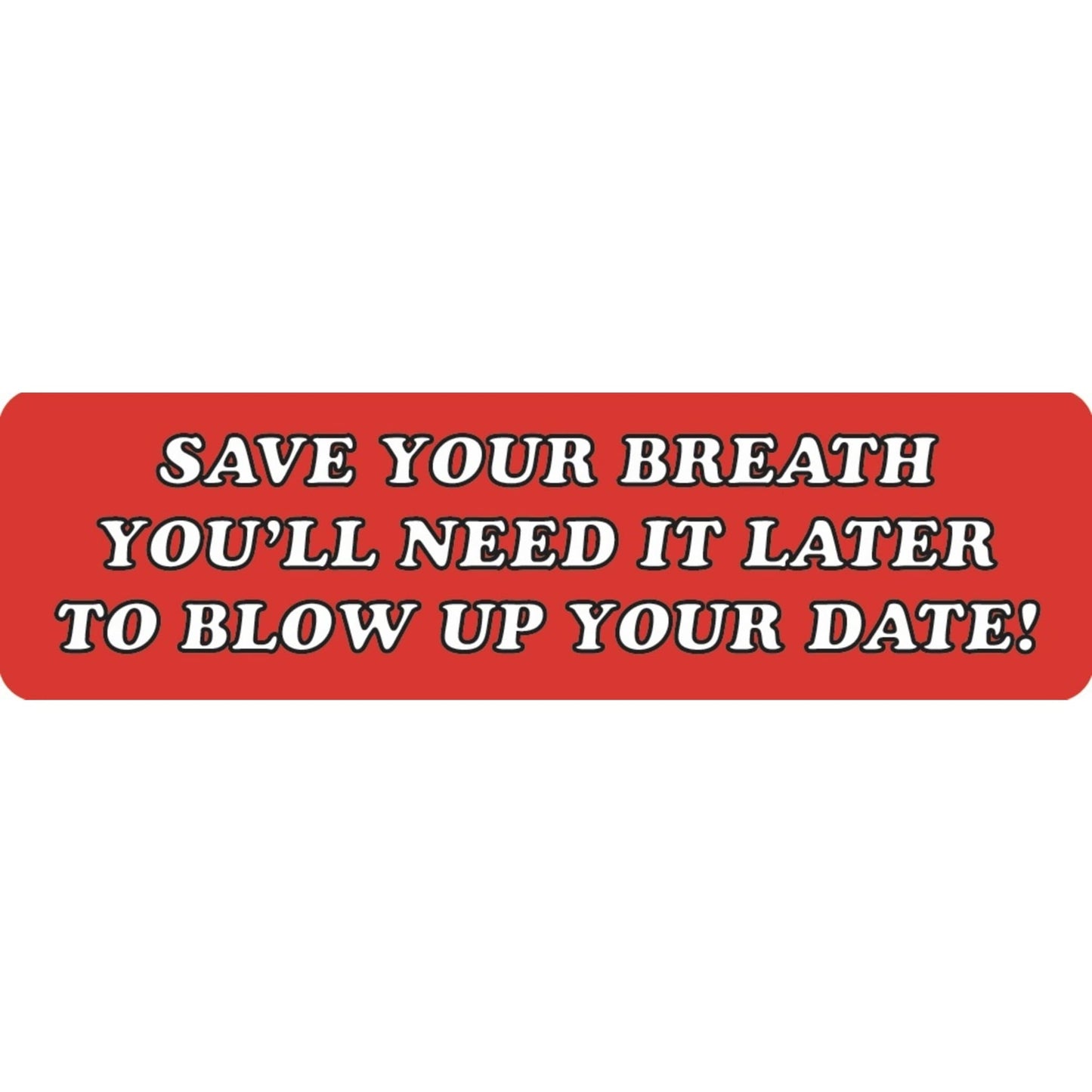 Save your breath you'll need it later to blow up your date vinyl motorcycle helmet sticker - funny biker decal