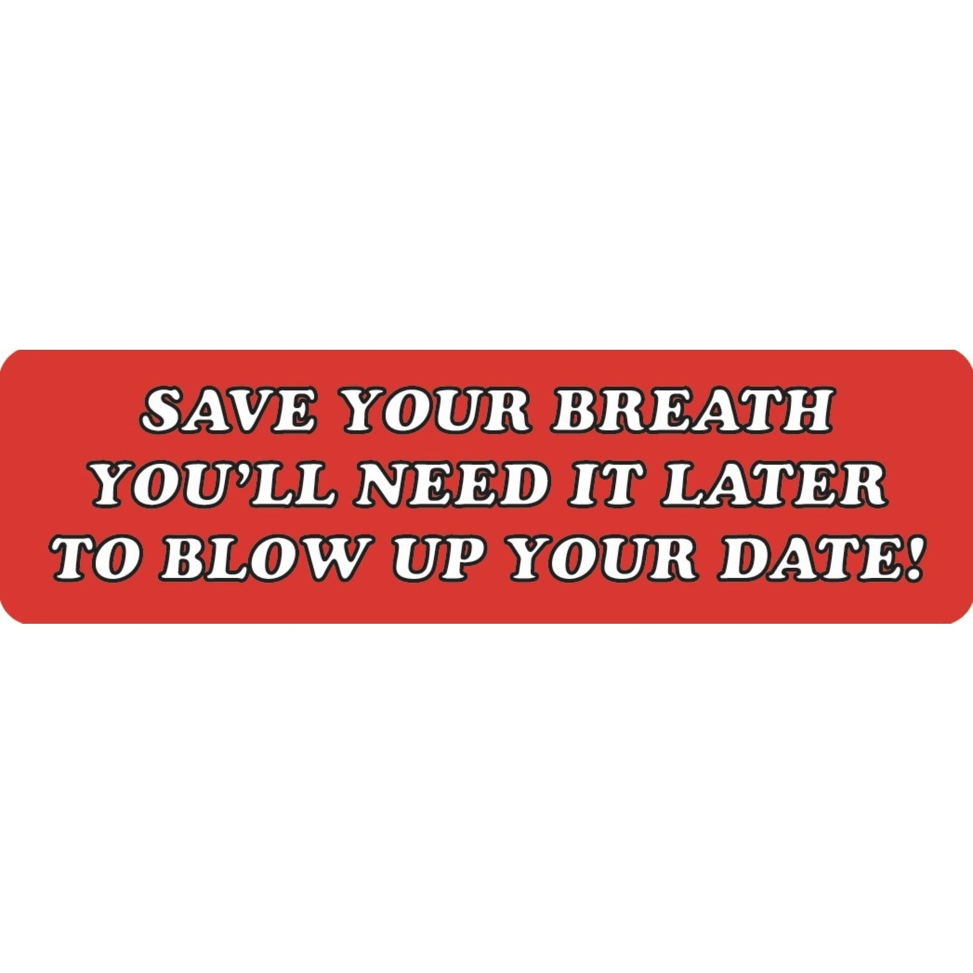 Save your breath you'll need it later to blow up your date vinyl motorcycle helmet sticker - funny biker decal