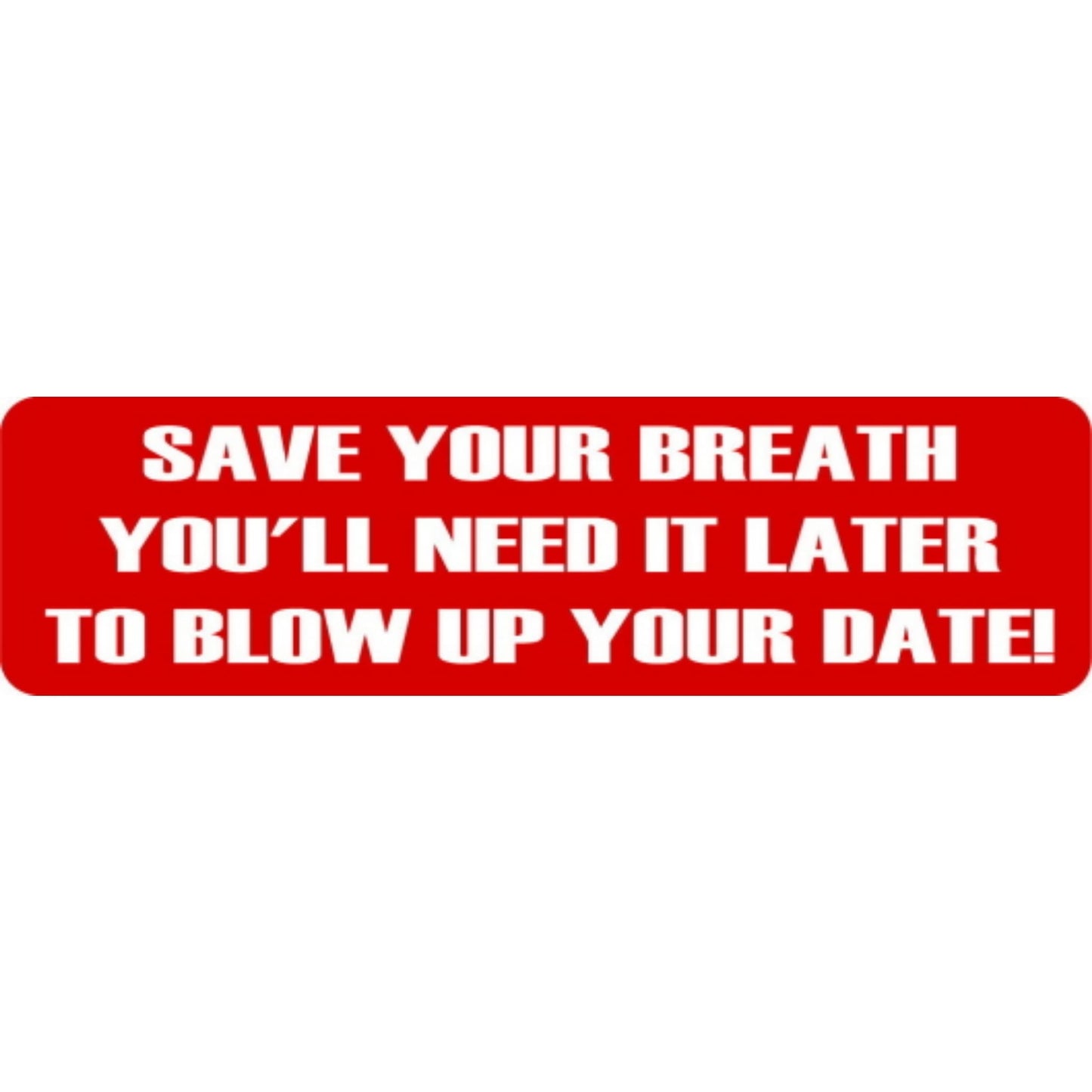Save your breath you'll need it later to blow up your date vinyl motorcycle helmet stickers - funny biker decal