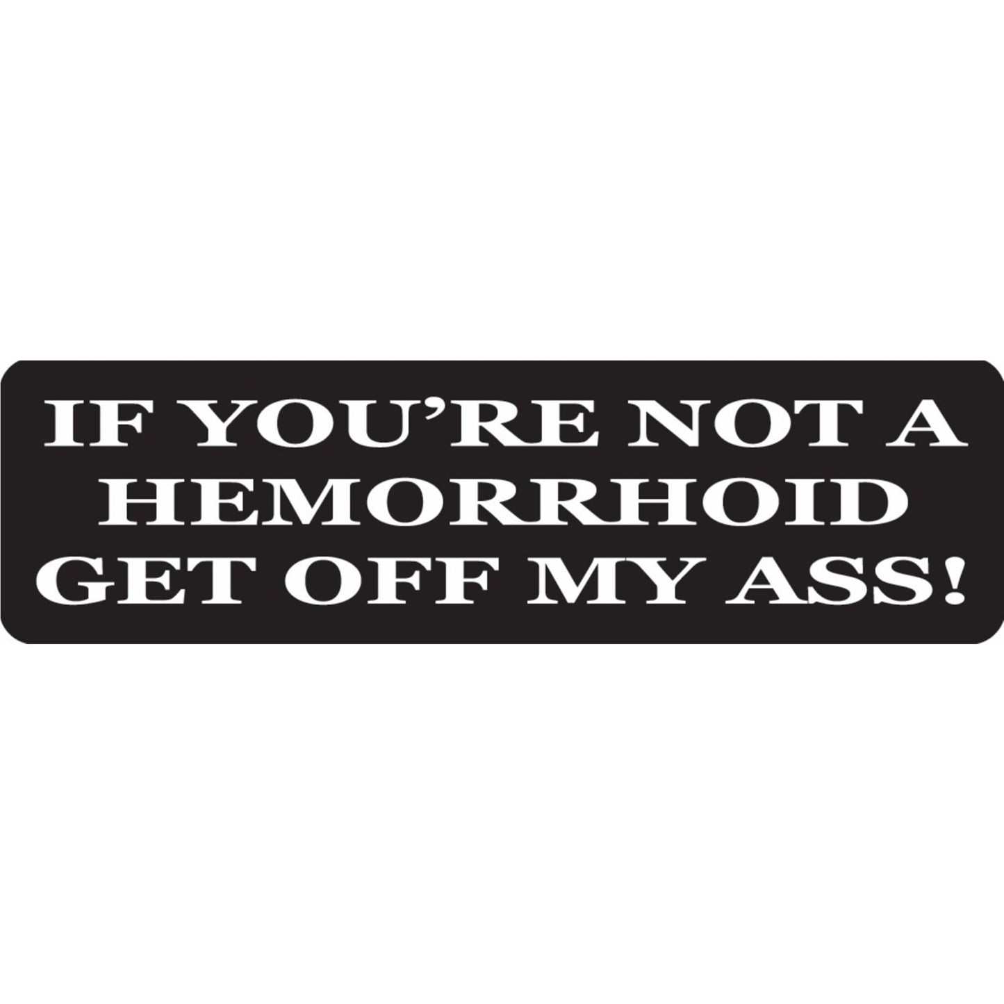 If you're not a hemorrhoid get off my ass vinyl motorcycle helmet sticker - funny biker decal