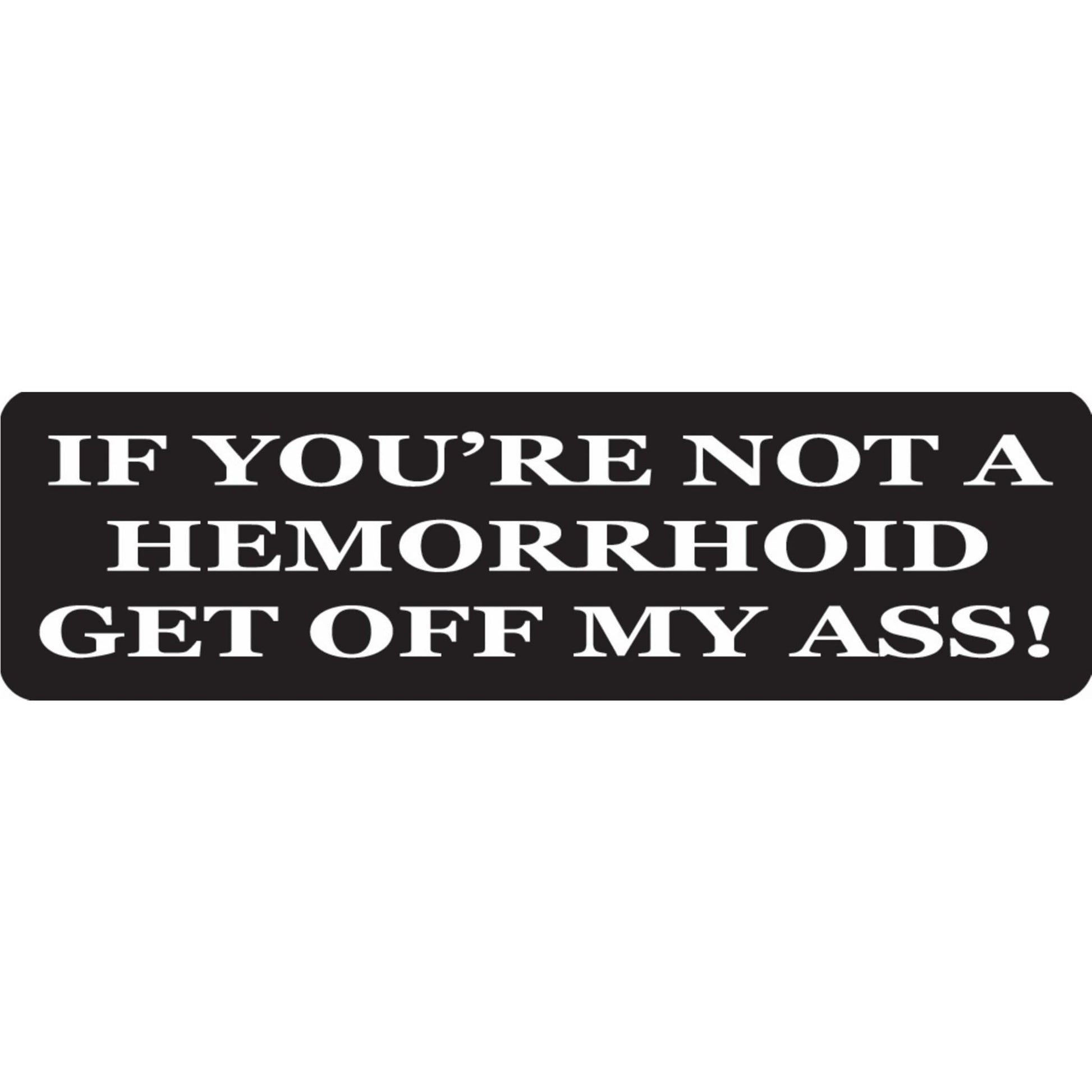 If you're not a hemorrhoid get off my ass vinyl motorcycle helmet sticker - funny biker decal