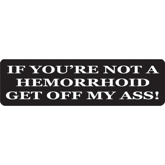 If you're not a hemorrhoid get off my ass vinyl motorcycle helmet sticker - funny biker decal