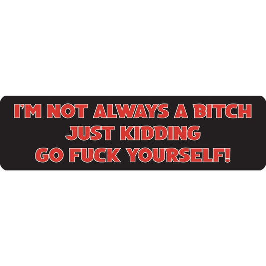 I'm not always a bitch just kidding go fuck yourself vinyl motorcycle helmet sticker - funny biker decal