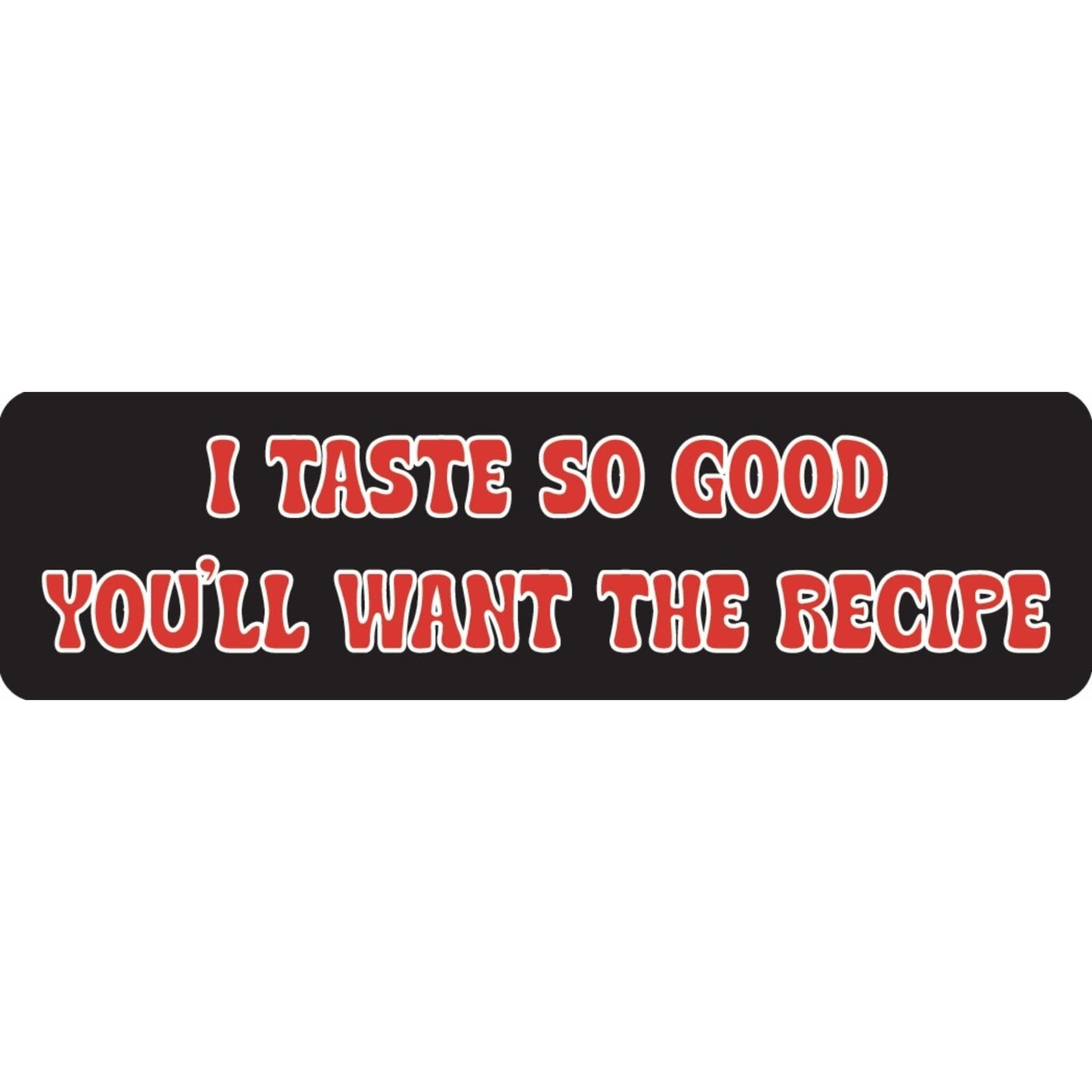 I taste so good you'll want the recipe vinyl motorcycle helmet sticker - funny biker decal