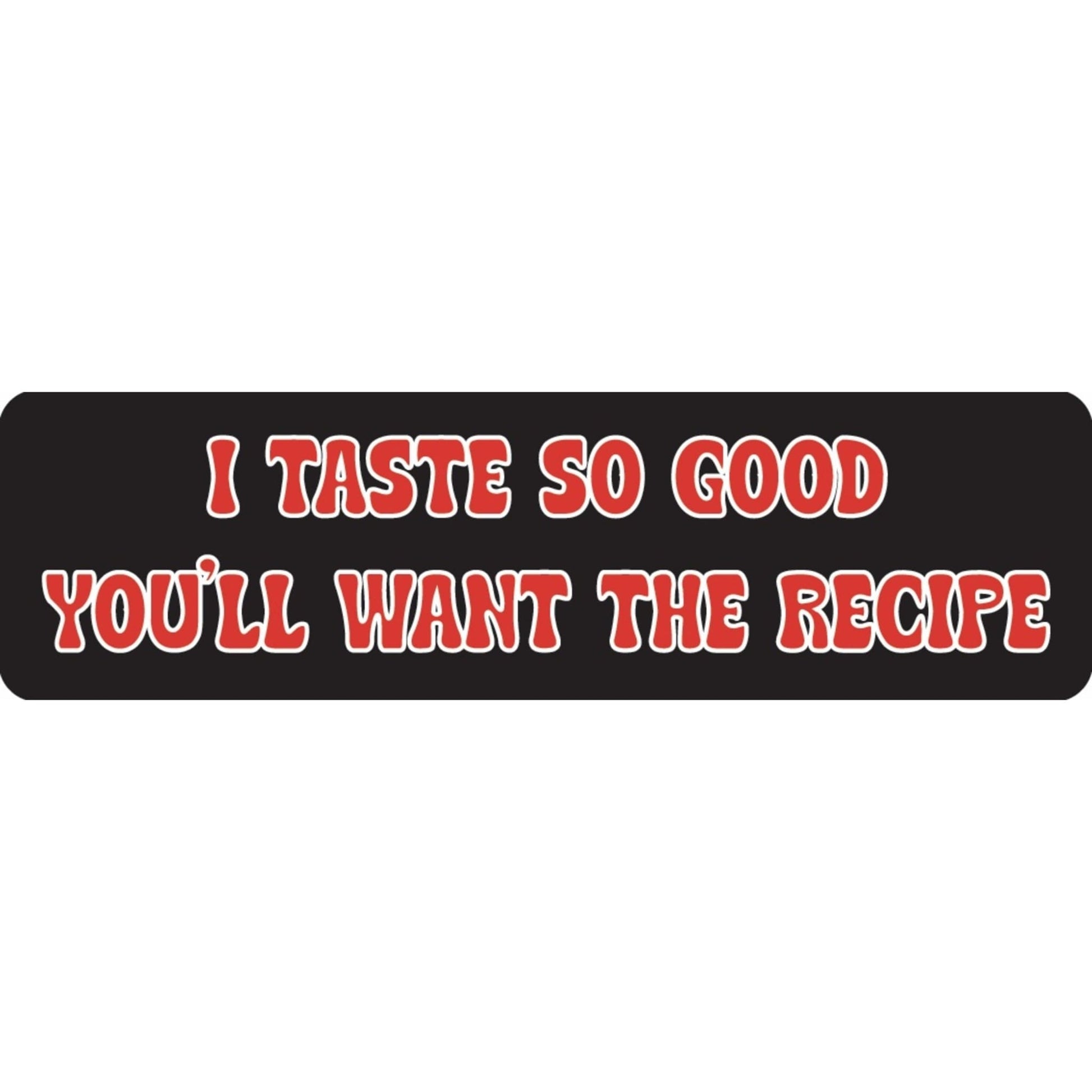 I taste so good you'll want the recipe vinyl motorcycle helmet sticker - funny biker decal