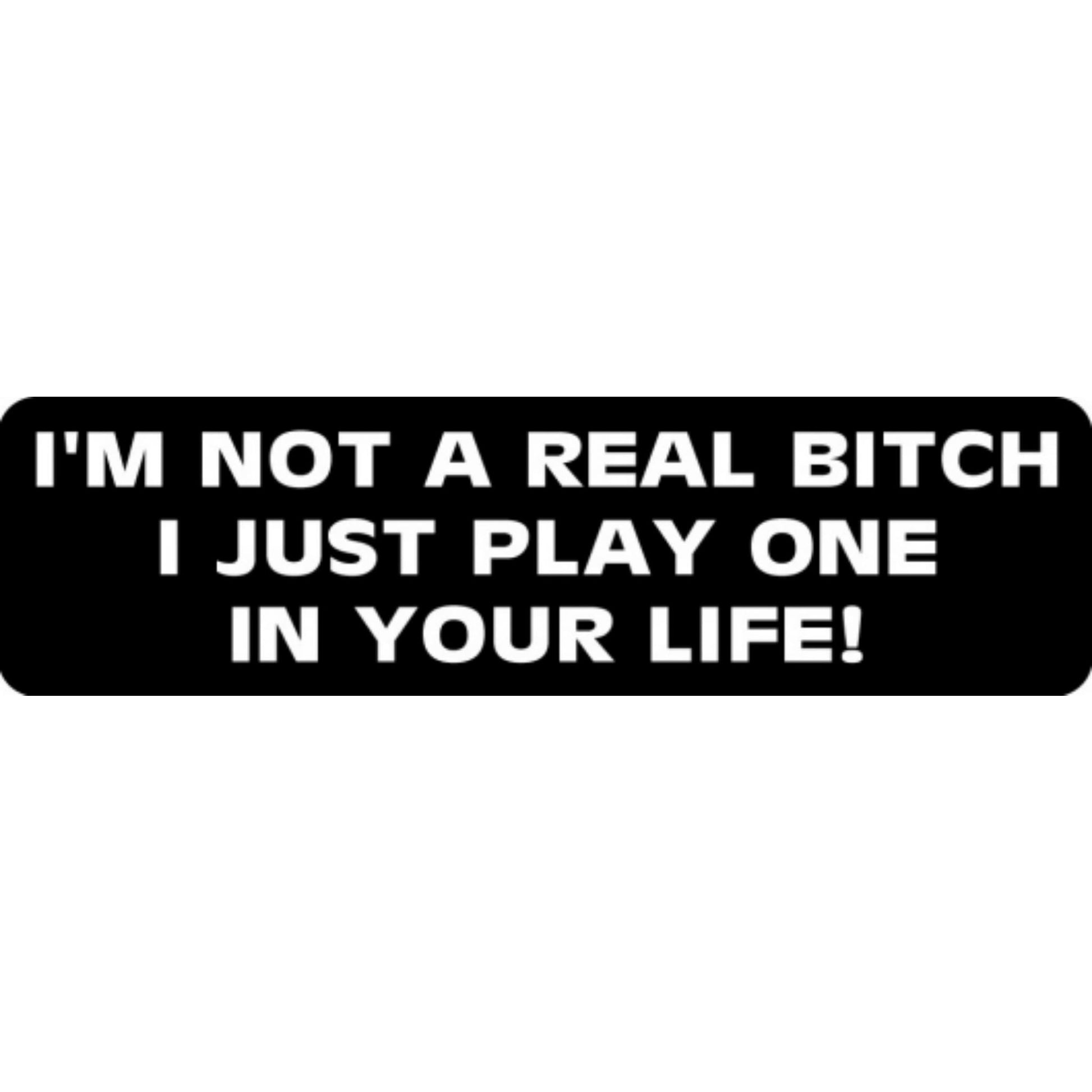 I'm not a real bitch I just play one in your life vinyl motorcycle helmet stickers - funny biker decal