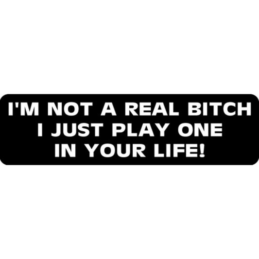 I'm not a real bitch I just play one in your life vinyl motorcycle helmet stickers - funny biker decal