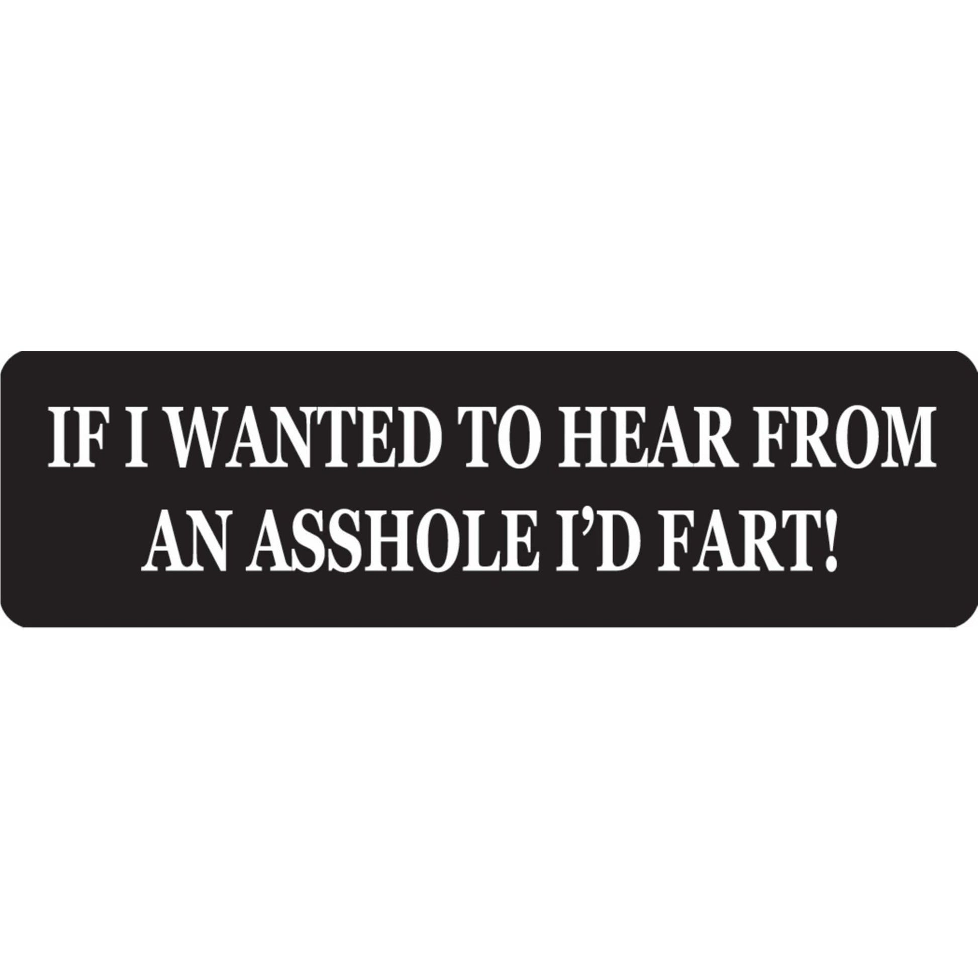 If I wanted to hear from an asshole I'd fart vinyl motorcycle helmet sticker - funny biker decal