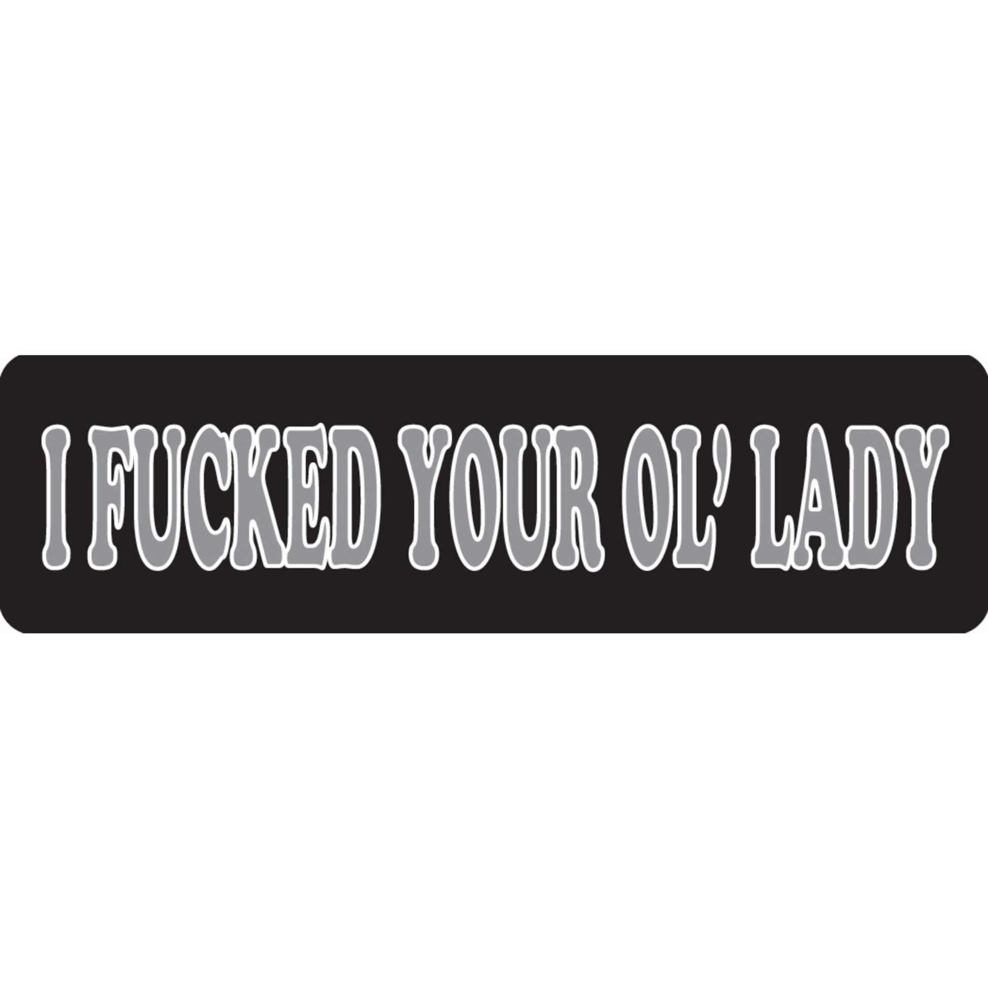 I fucked your ol' lady vinyl motorcycle helmet sticker - bold biker decal