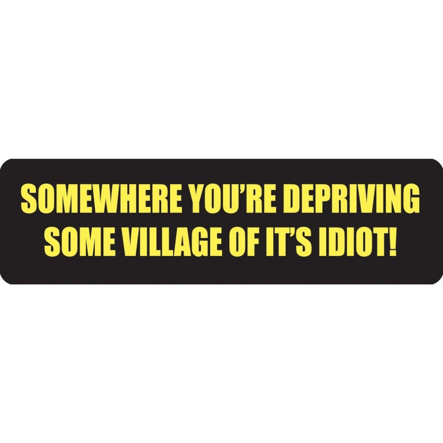 Somewhere you're depriving some village of it's idiot vinyl motorcycle helmet sticker - funny biker decal