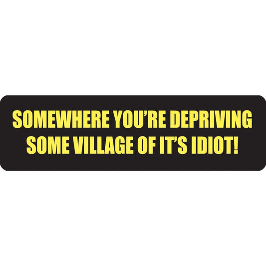 Somewhere you're depriving some village of it's idiot vinyl motorcycle helmet sticker - funny biker decal