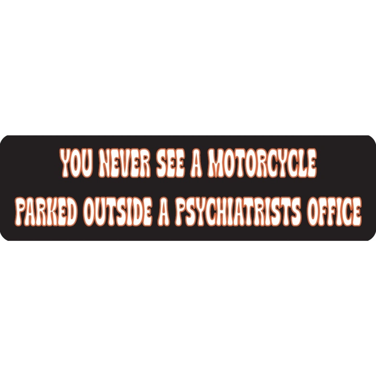 You never see a motorcycle parked outside a psychiatrists office vinyl motorcycle helmet sticker - biker decal