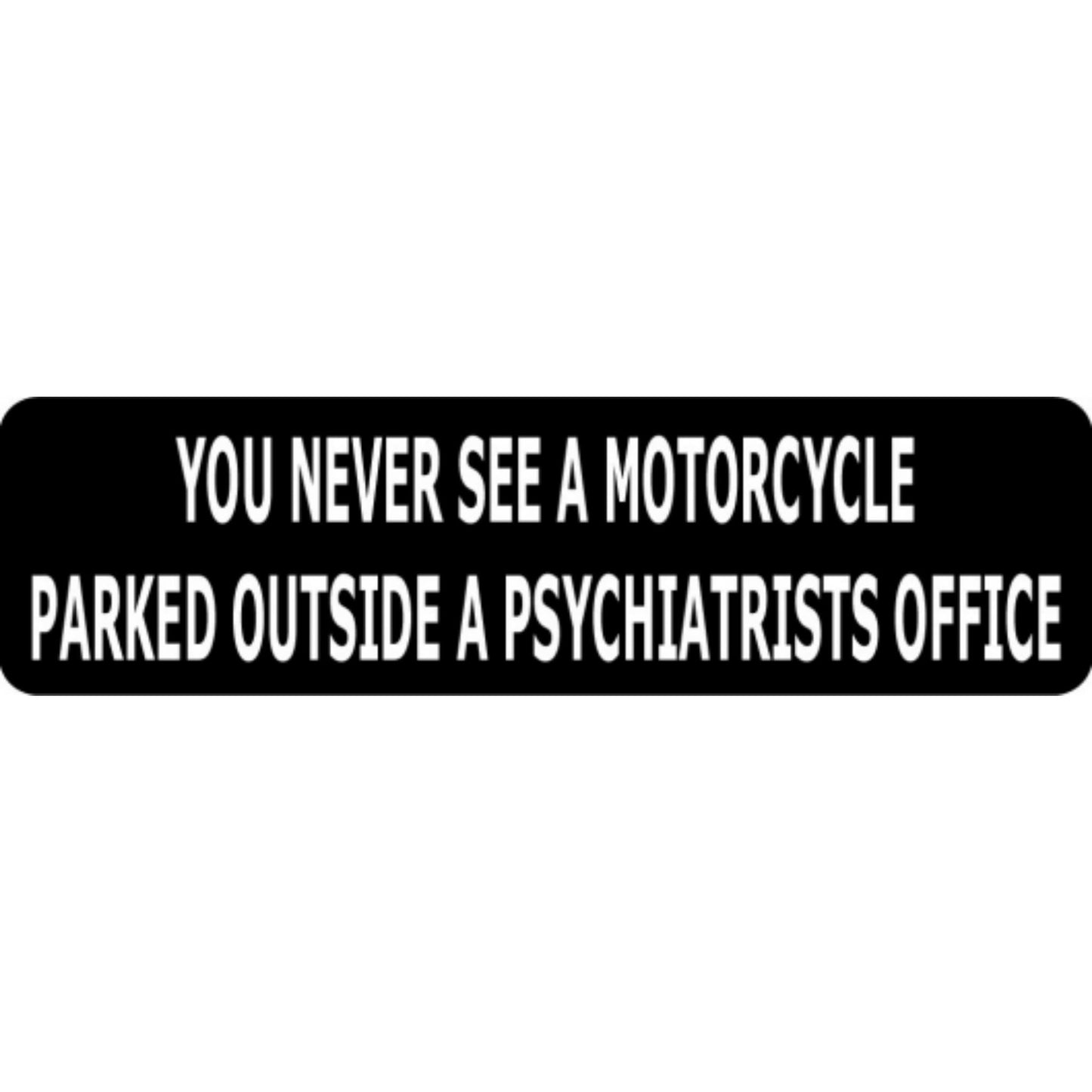 You never see a motorcycle parked outside a psychiatrists office vinyl motorcycle helmet stickers - biker decal
