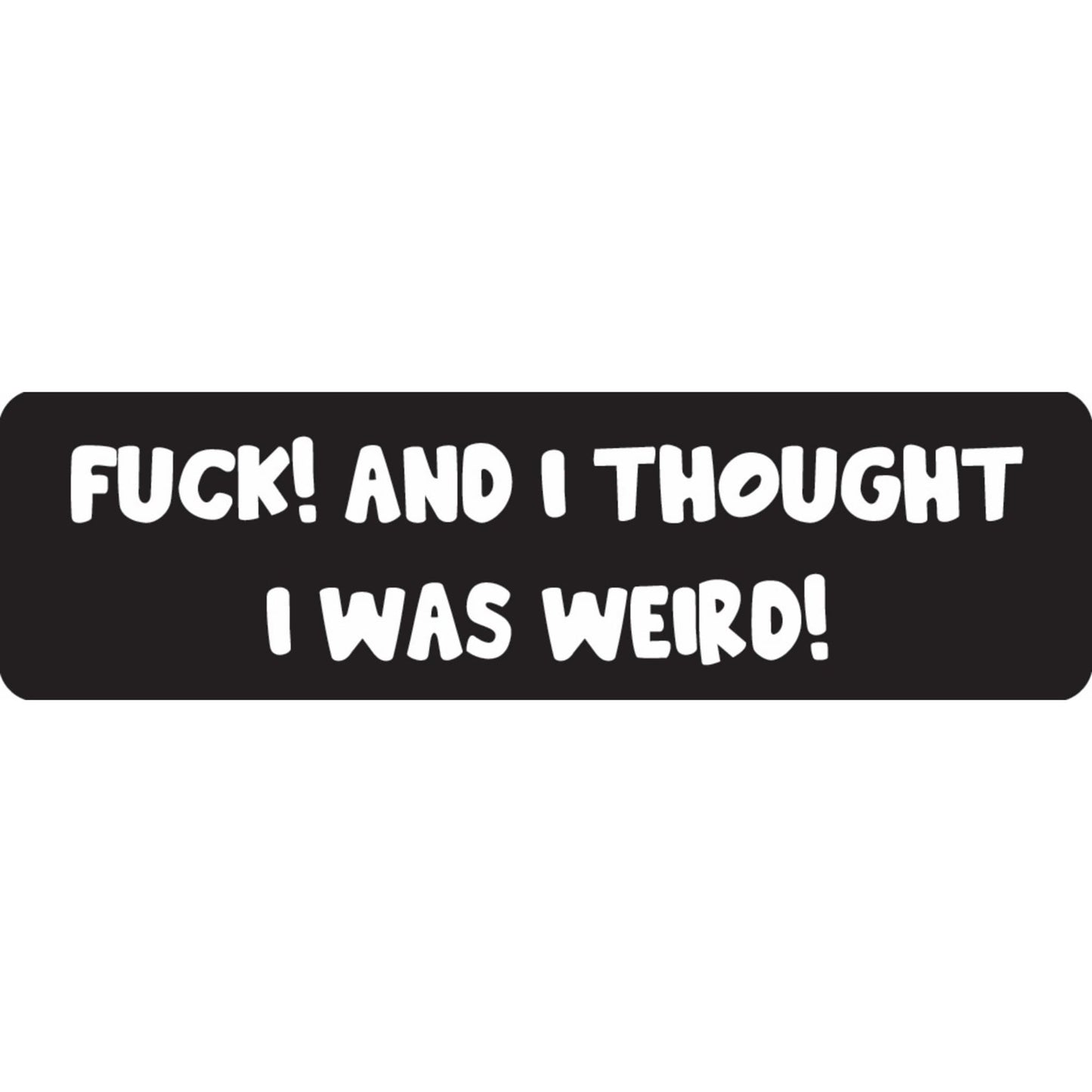 Fuck and I thought I was weird vinyl motorcycle helmet sticker - funny biker decal