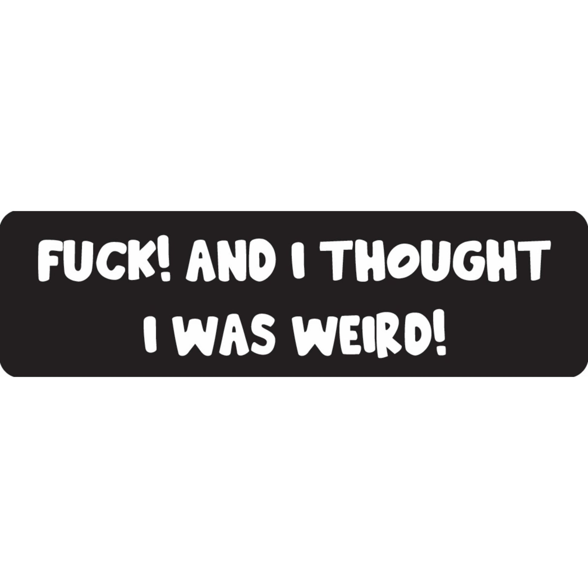 Fuck and I thought I was weird vinyl motorcycle helmet sticker - funny biker decal