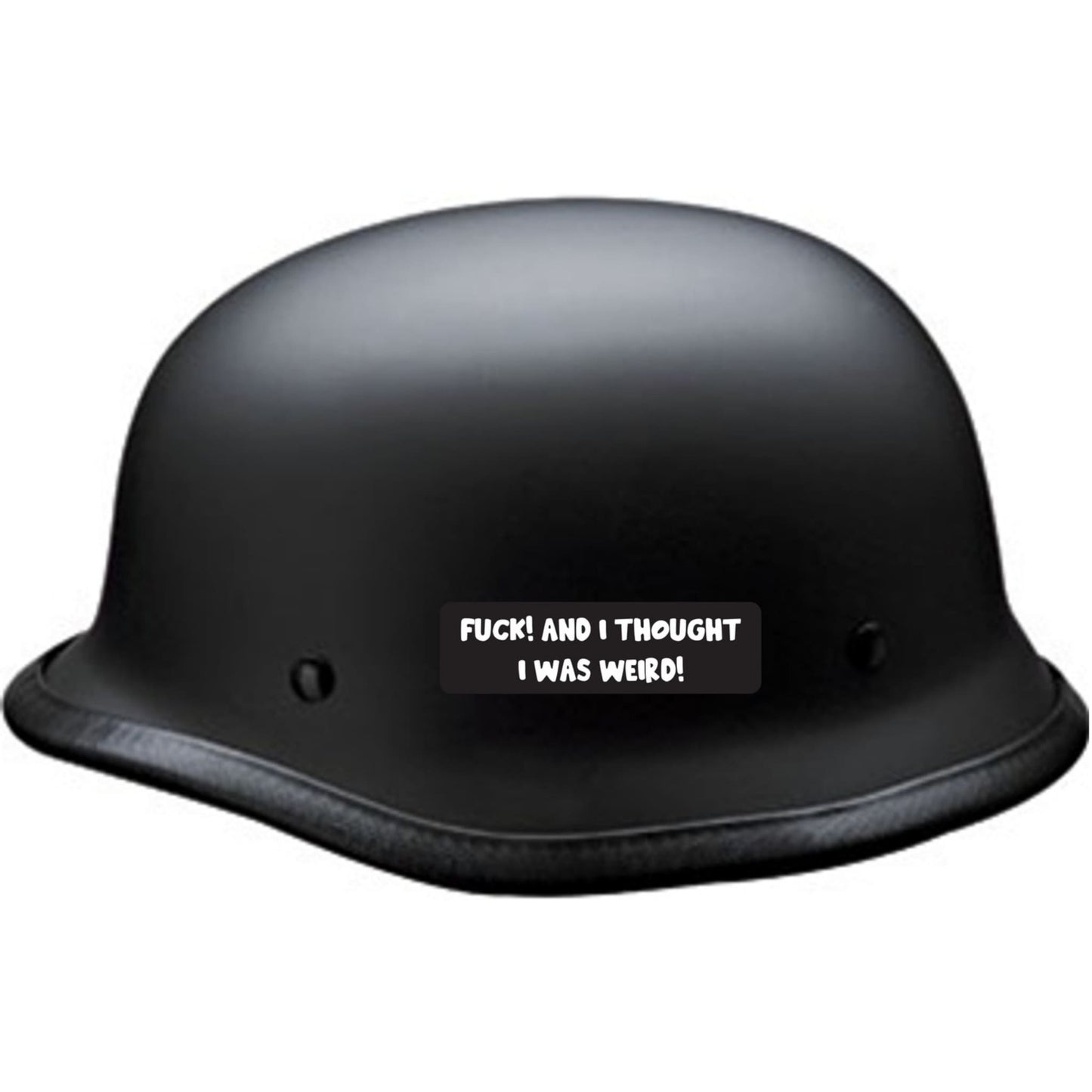 Fuck and I thought I was weird vinyl motorcycle helmet sticker on a helmet - funny biker decal