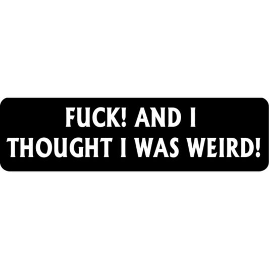 Fuck and I thought I was weird vinyl motorcycle helmet stickers - funny biker decal