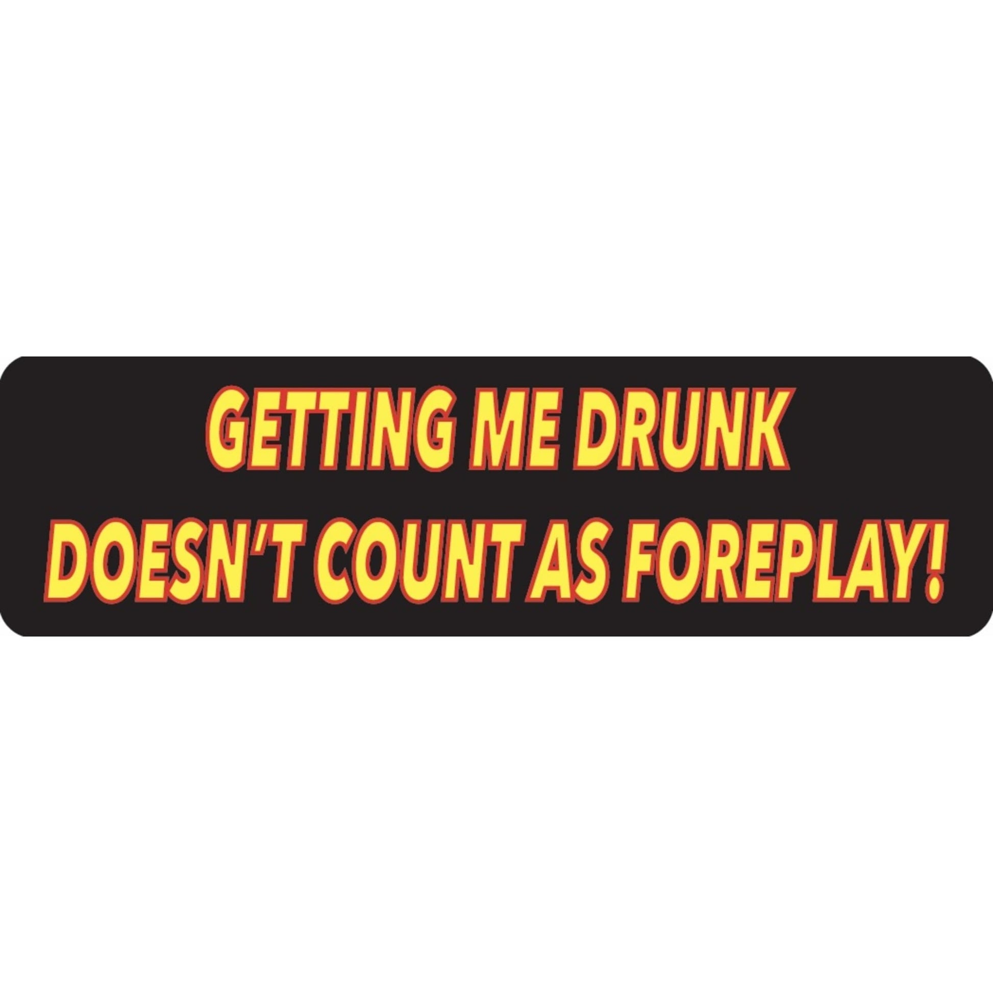 Getting me drunk doesn't count as foreplay vinyl motorcycle helmet sticker - funny biker decal