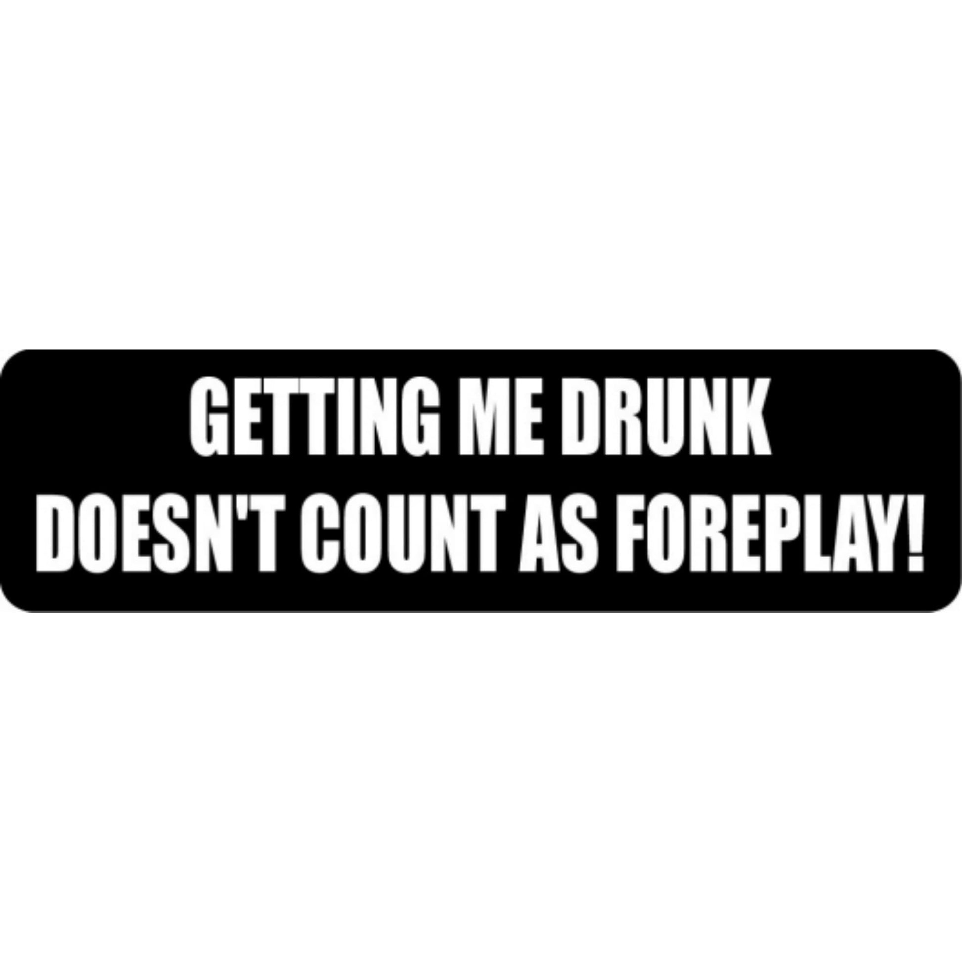Getting me drunk doesn't count as foreplay vinyl motorcycle helmet stickers - funny biker decal