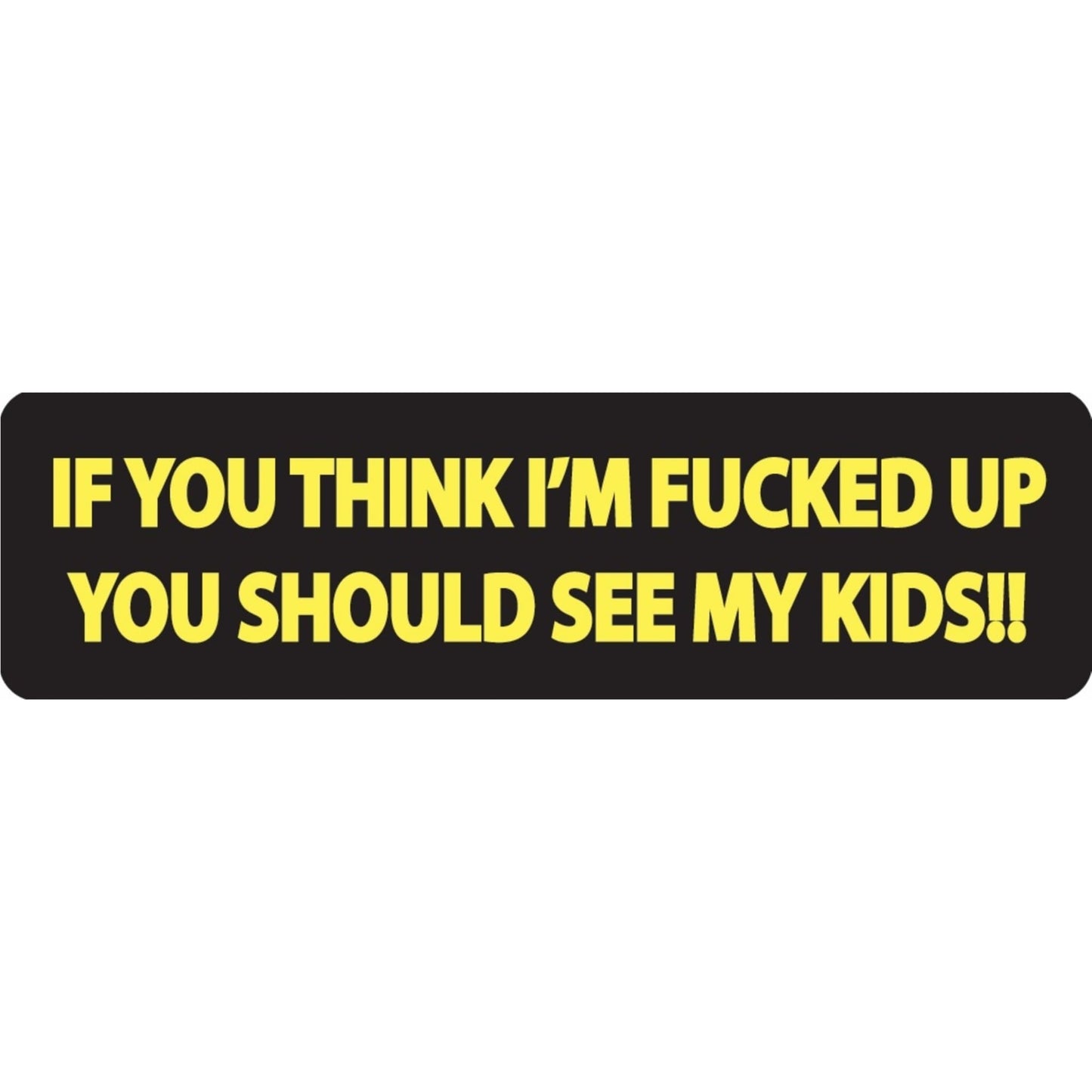 If you think I'm fucked up you should see my kids vinyl motorcycle helmet sticker - funny biker decal