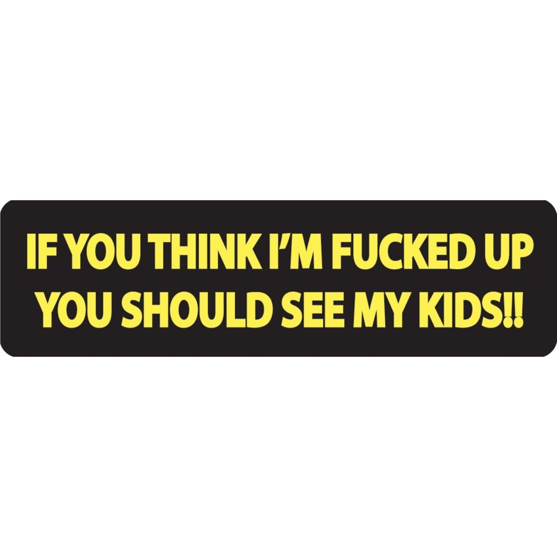 If you think I'm fucked up you should see my kids vinyl motorcycle helmet sticker - funny biker decal