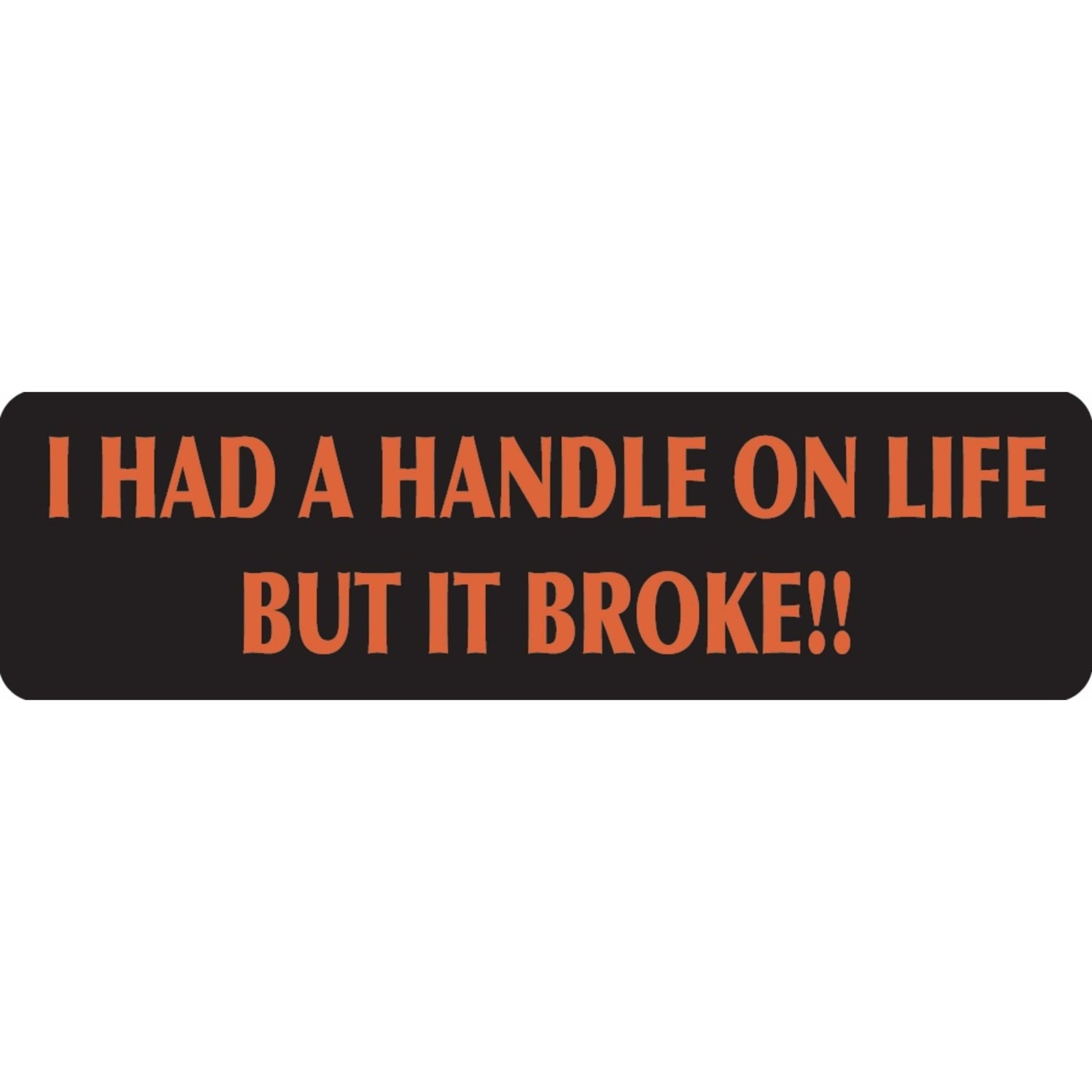 I had a handle on life but it broke vinyl motorcycle helmet sticker - funny biker decal