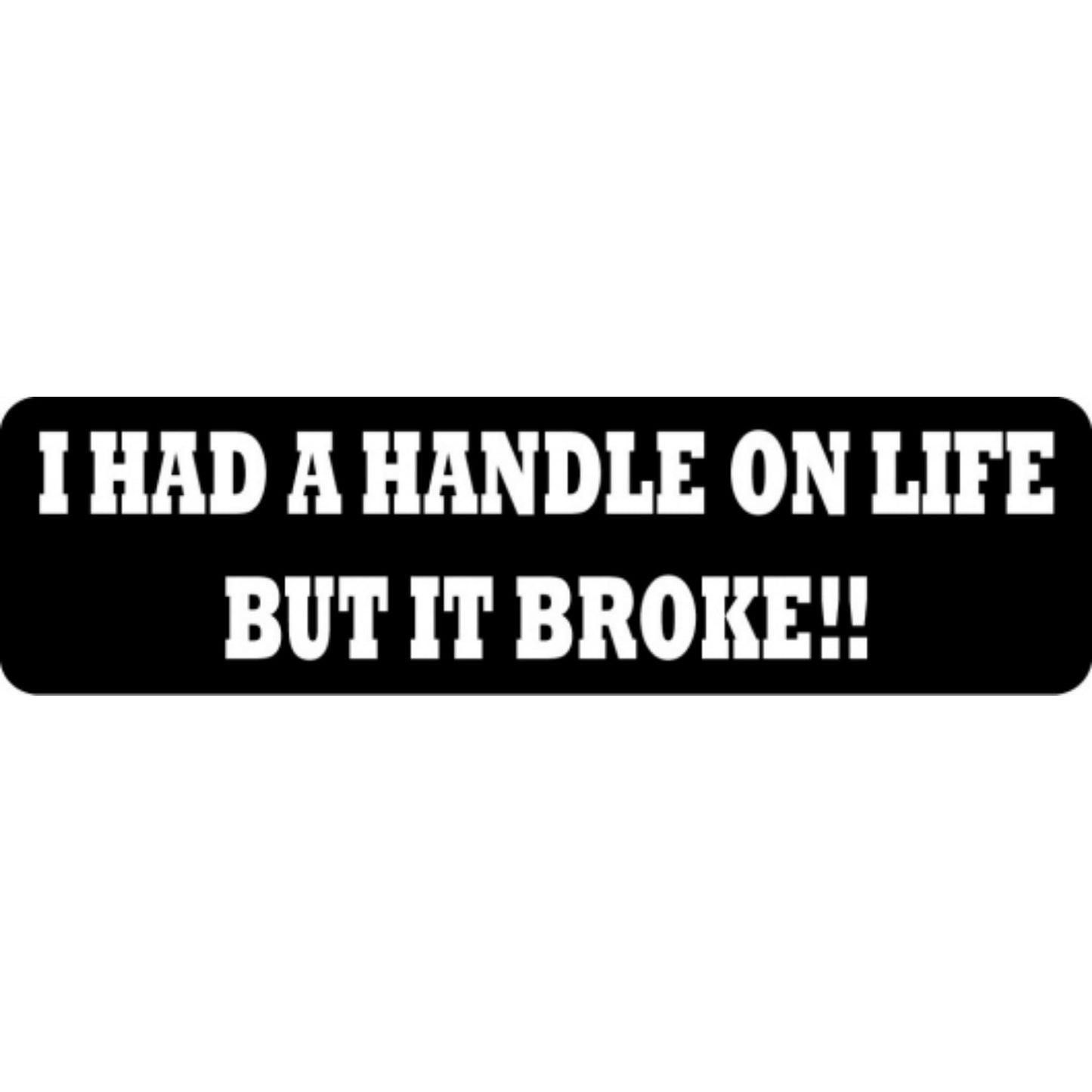 I had a handle on life but it broke vinyl motorcycle helmet stickers - funny biker decal