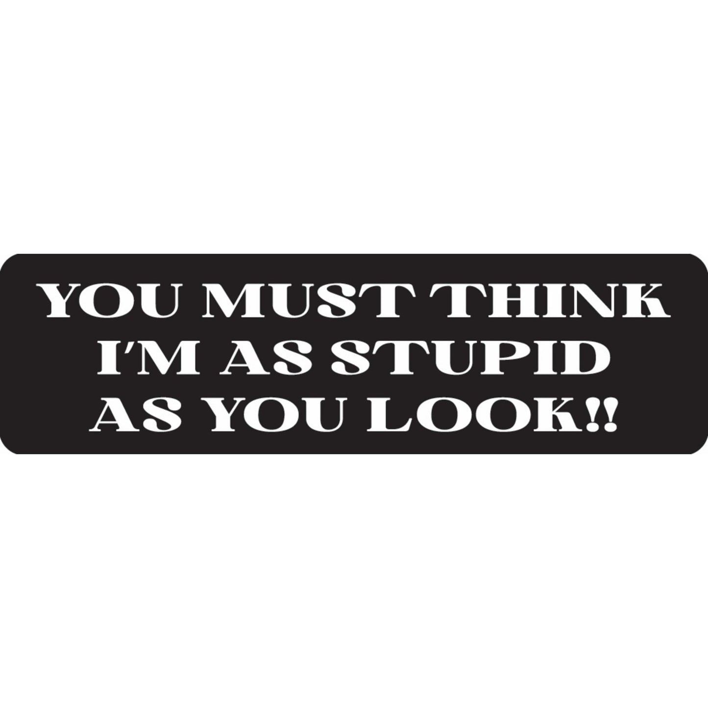 You must think I'm as stupid as you look vinyl motorcycle helmet sticker - funny biker decal