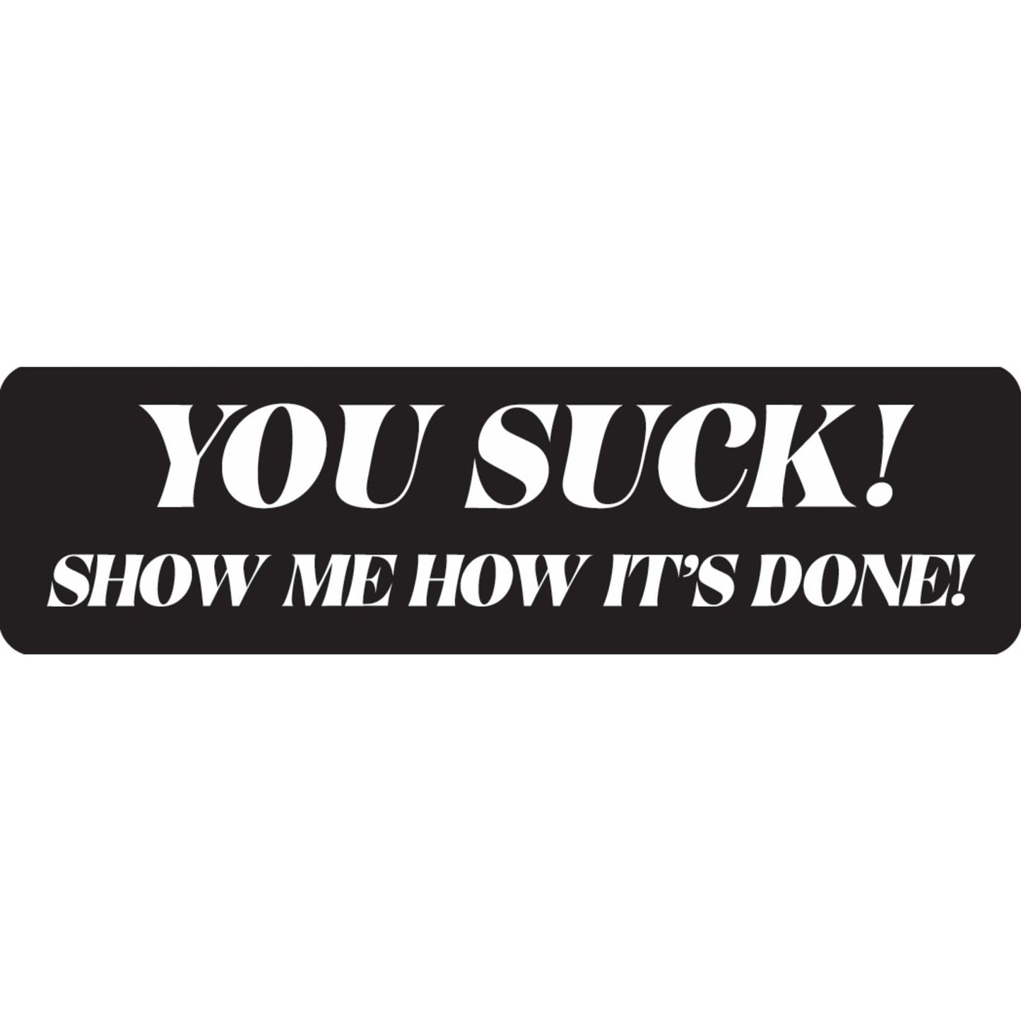 You suck show me how it's done vinyl motorcycle helmet sticker - funny biker decal