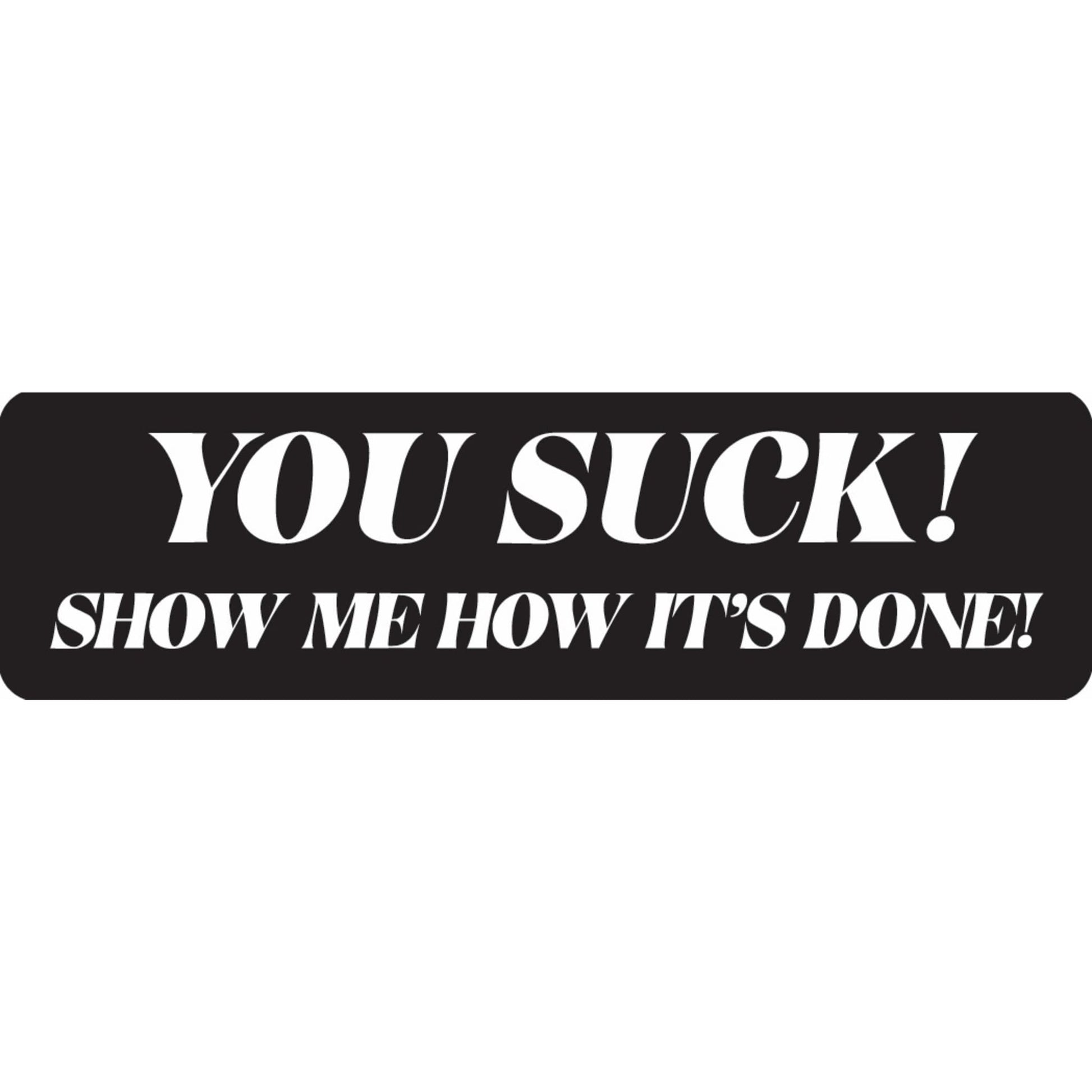 You suck show me how it's done vinyl motorcycle helmet sticker - funny biker decal