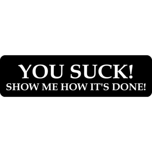 You suck show me how it's done vinyl motorcycle helmet stickers - funny biker decal
