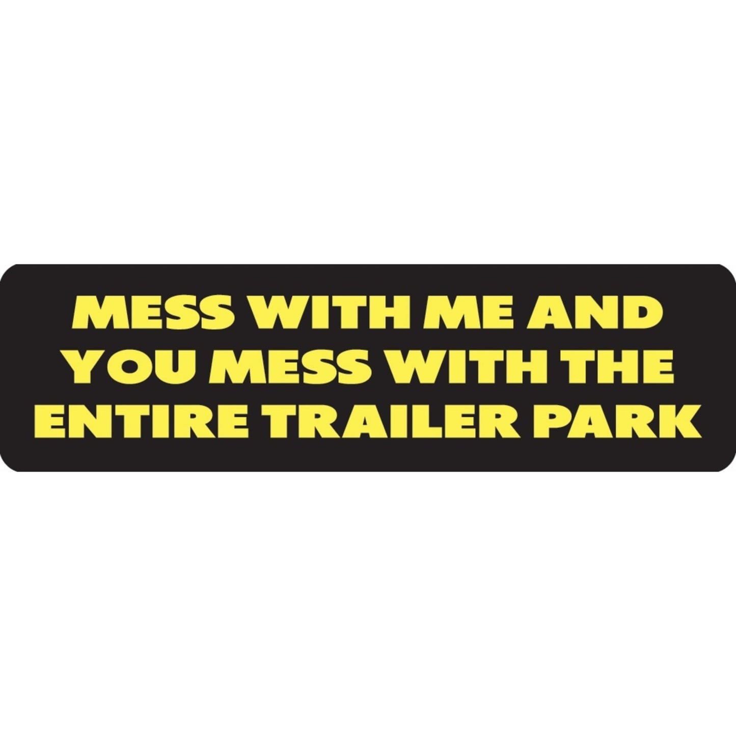 Mess with me and you mess with the entire trailer park vinyl motorcycle helmet sticker - funny biker decal