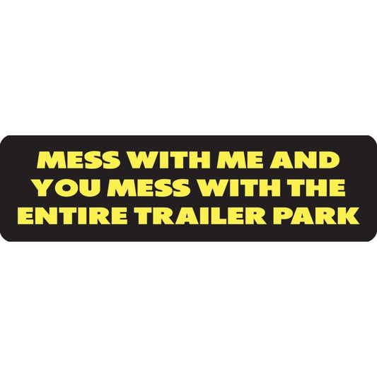 Mess with me and you mess with the entire trailer park vinyl motorcycle helmet sticker - funny biker decal