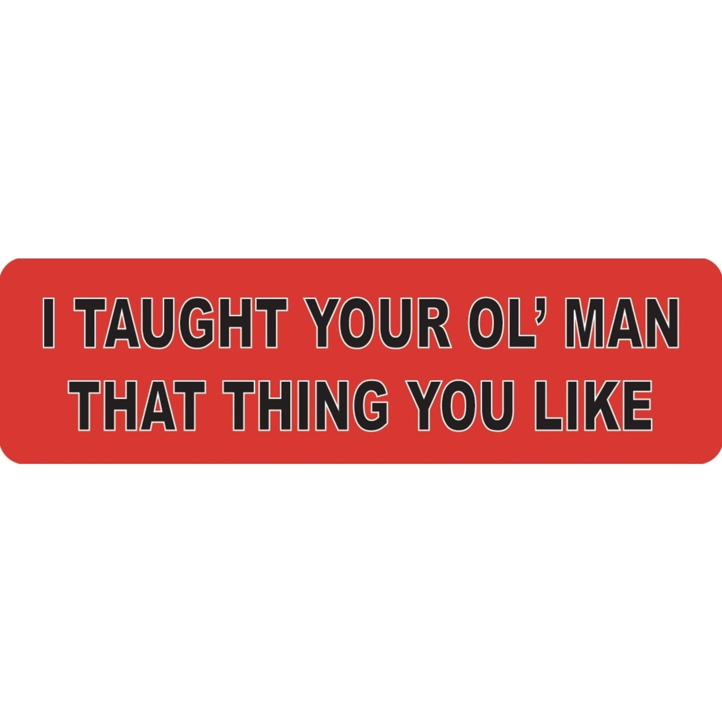 I taught your ol' man that thing you like vinyl motorcycle helmet sticker - funny biker decal