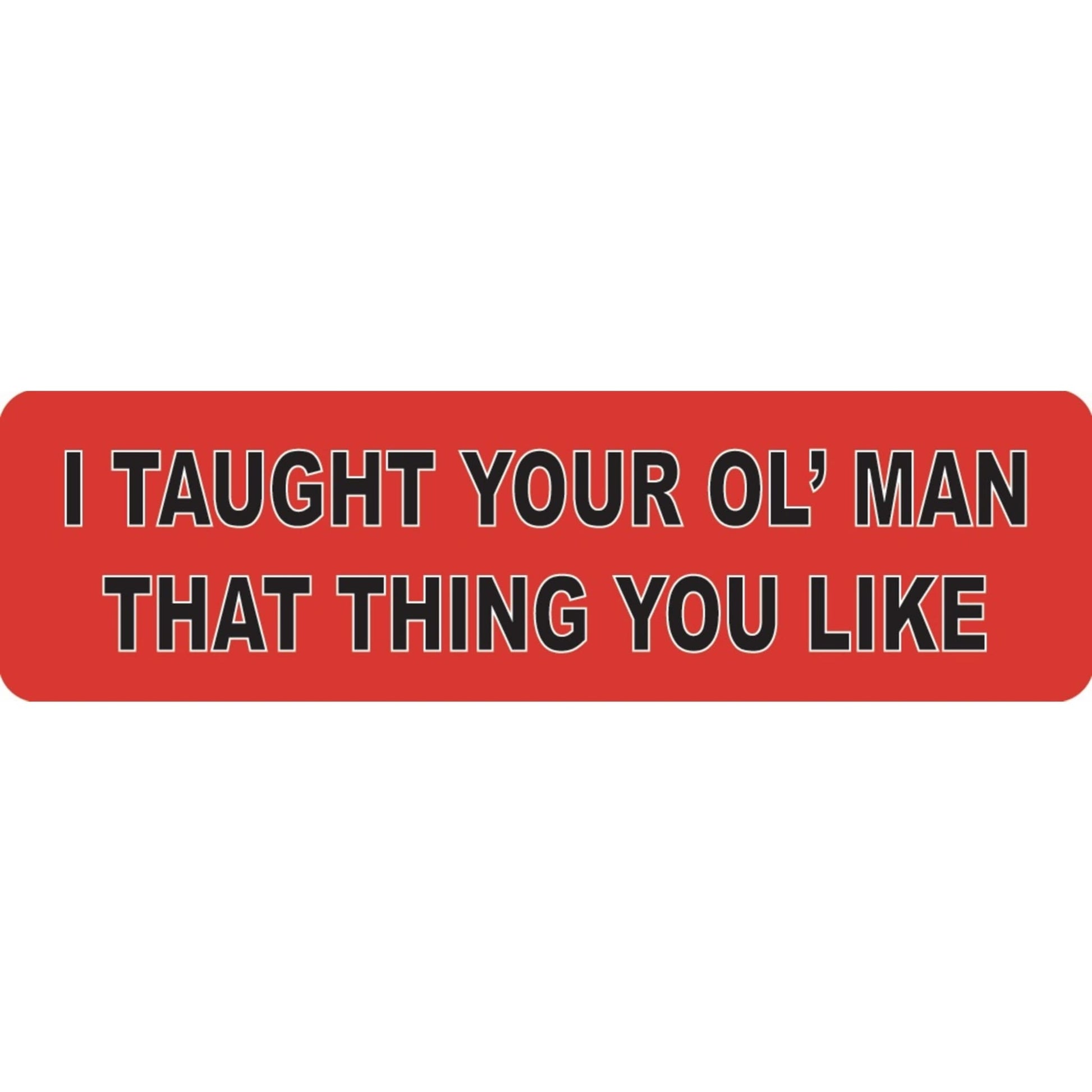 I taught your ol' man that thing you like vinyl motorcycle helmet sticker - funny biker decal