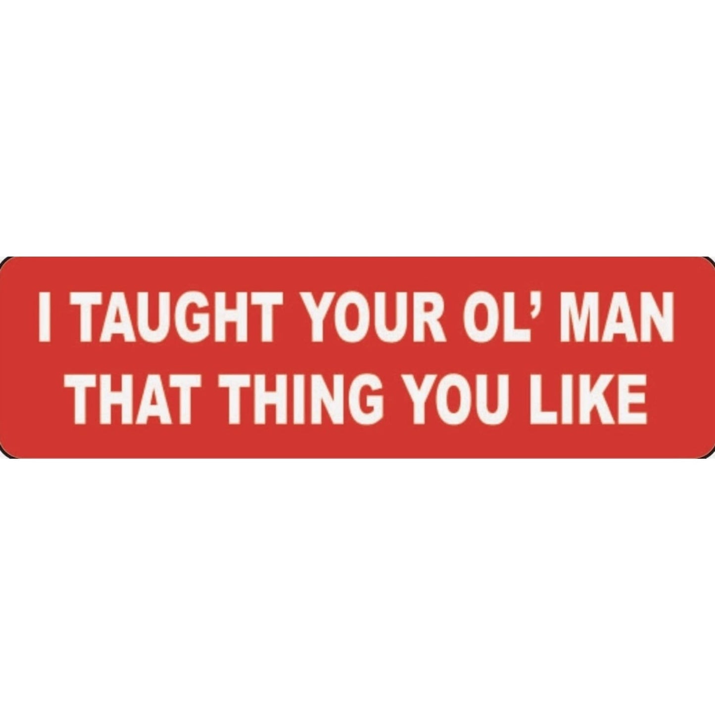 I taught your ol' man that thing you like vinyl motorcycle helmet stickers - funny biker decal