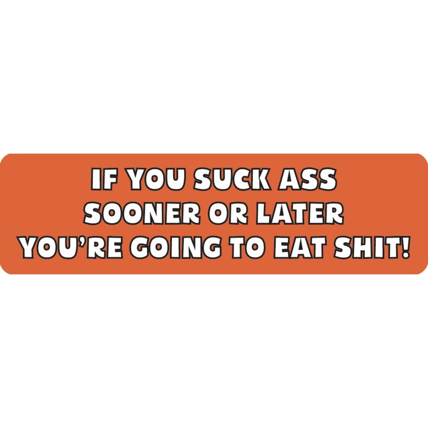 If you suck ass sooner or later you're going to eat shit vinyl motorcycle helmet sticker - funny biker decal
