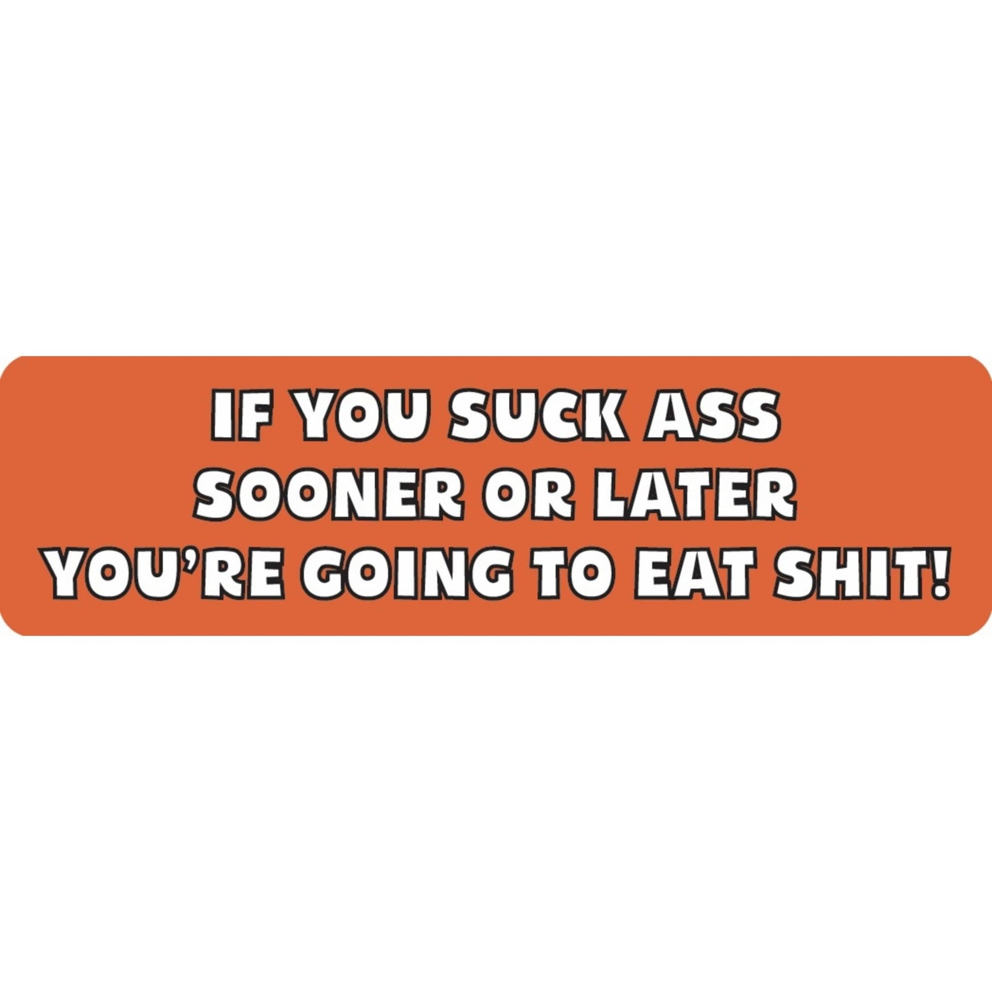 If you suck ass sooner or later you're going to eat shit vinyl motorcycle helmet sticker - funny biker decal