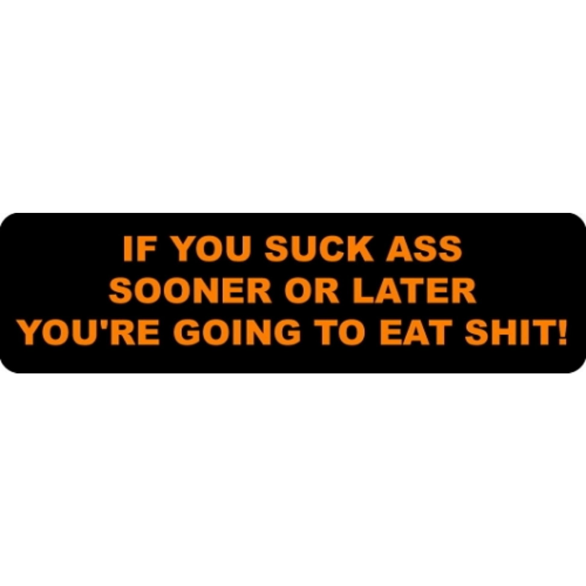 If you suck ass sooner or later you're going to eat shit vinyl motorcycle helmet stickers - funny biker decal