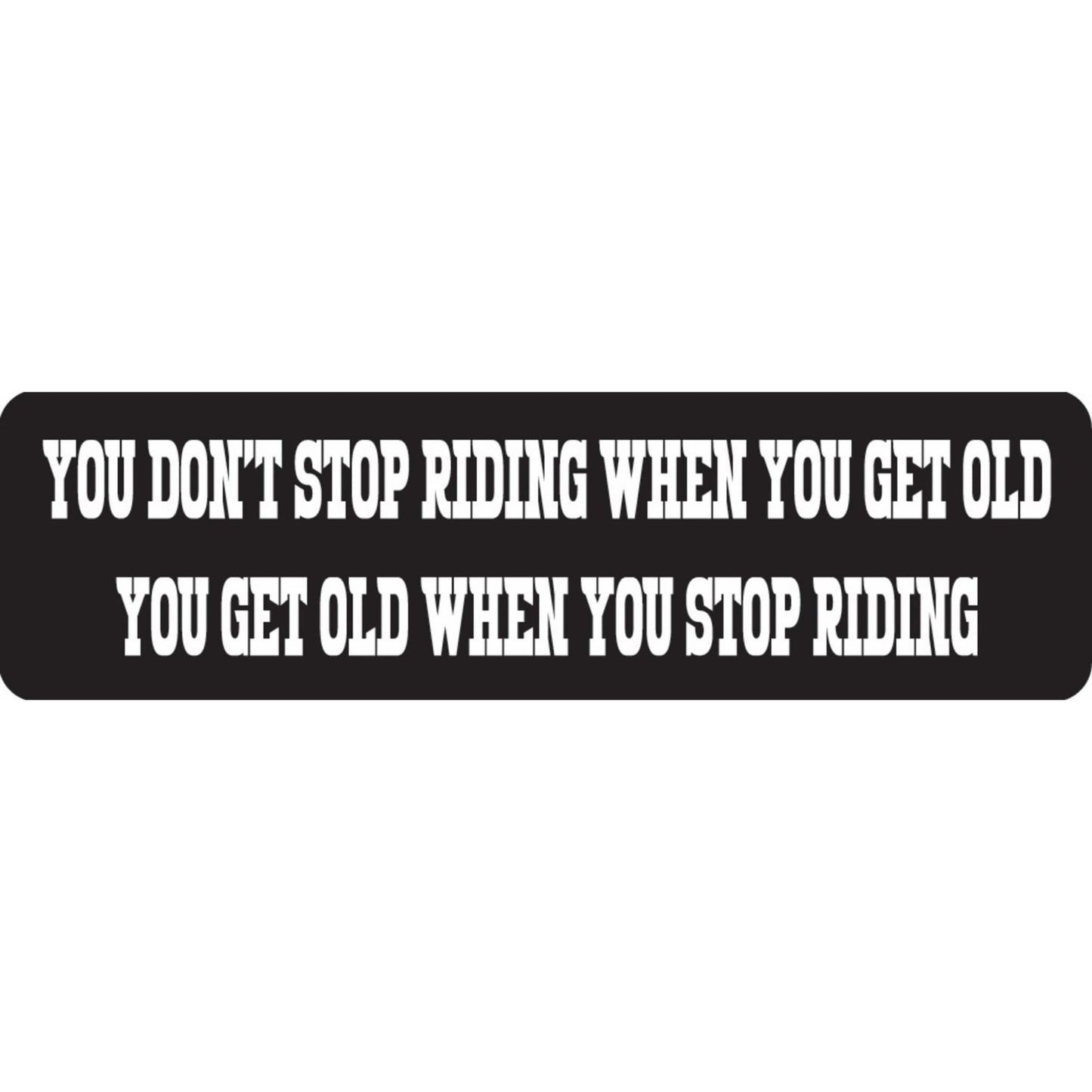 You don't stop riding when you get old you get old when you stop riding vinyl motorcycle helmet sticker - biker decal