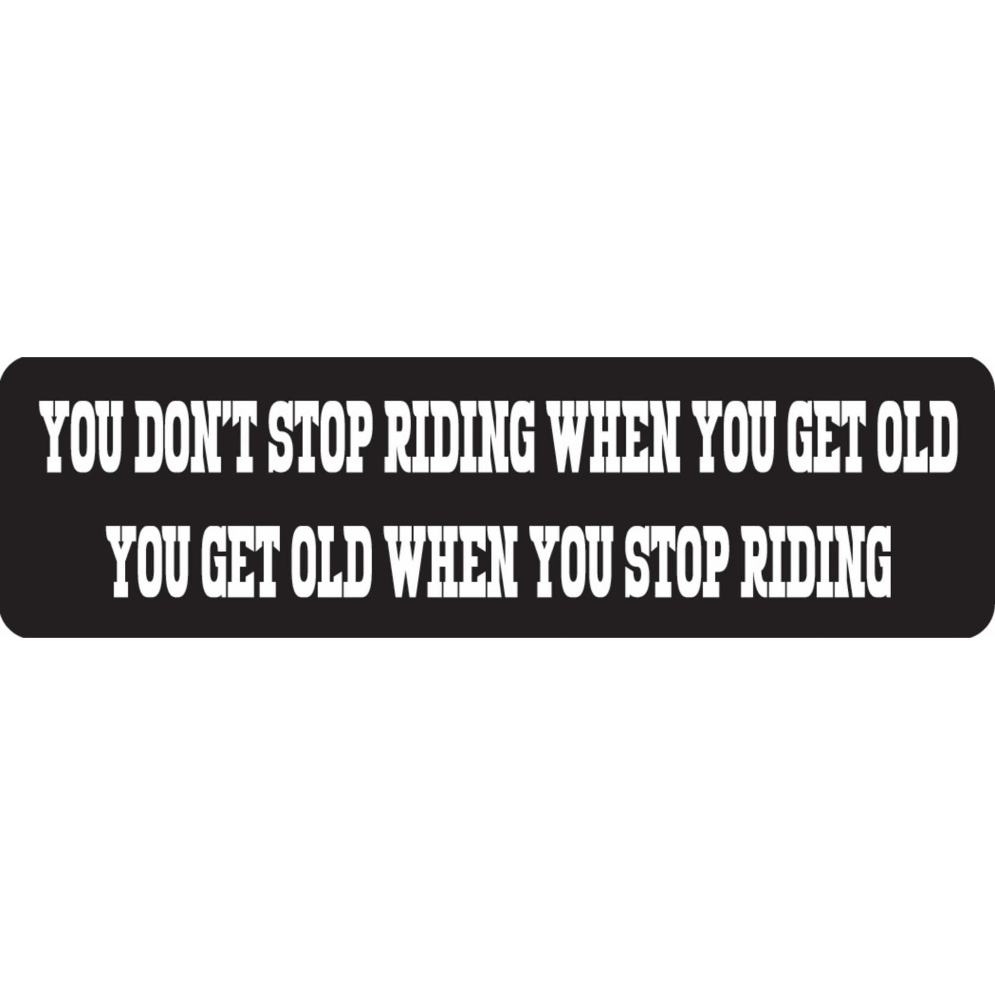 You don't stop riding when you get old you get old when you stop riding vinyl motorcycle helmet sticker - biker decal
